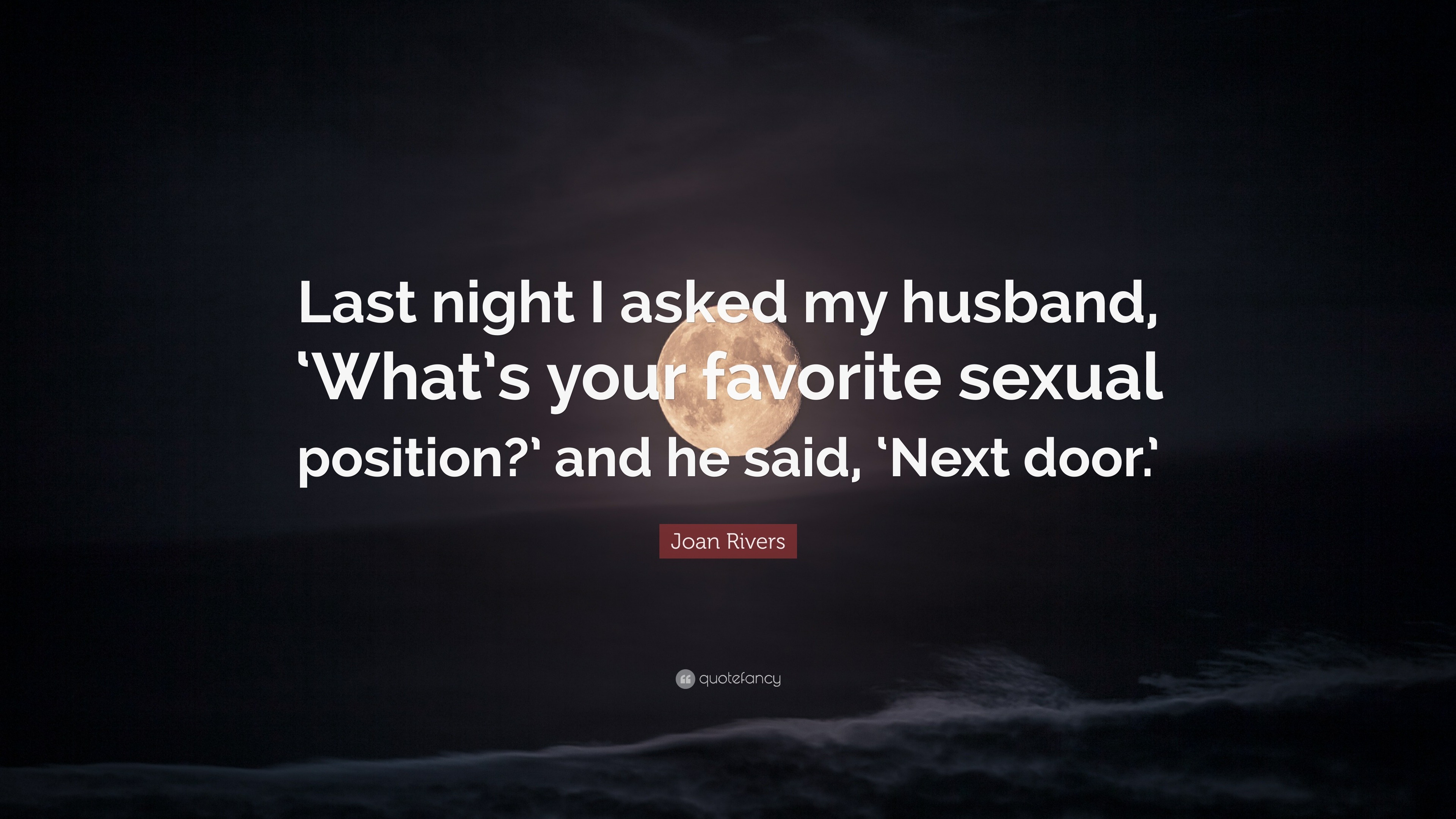 Joan Rivers Quote “last Night I Asked My Husband ‘whats Your Favorite Sexual Position And