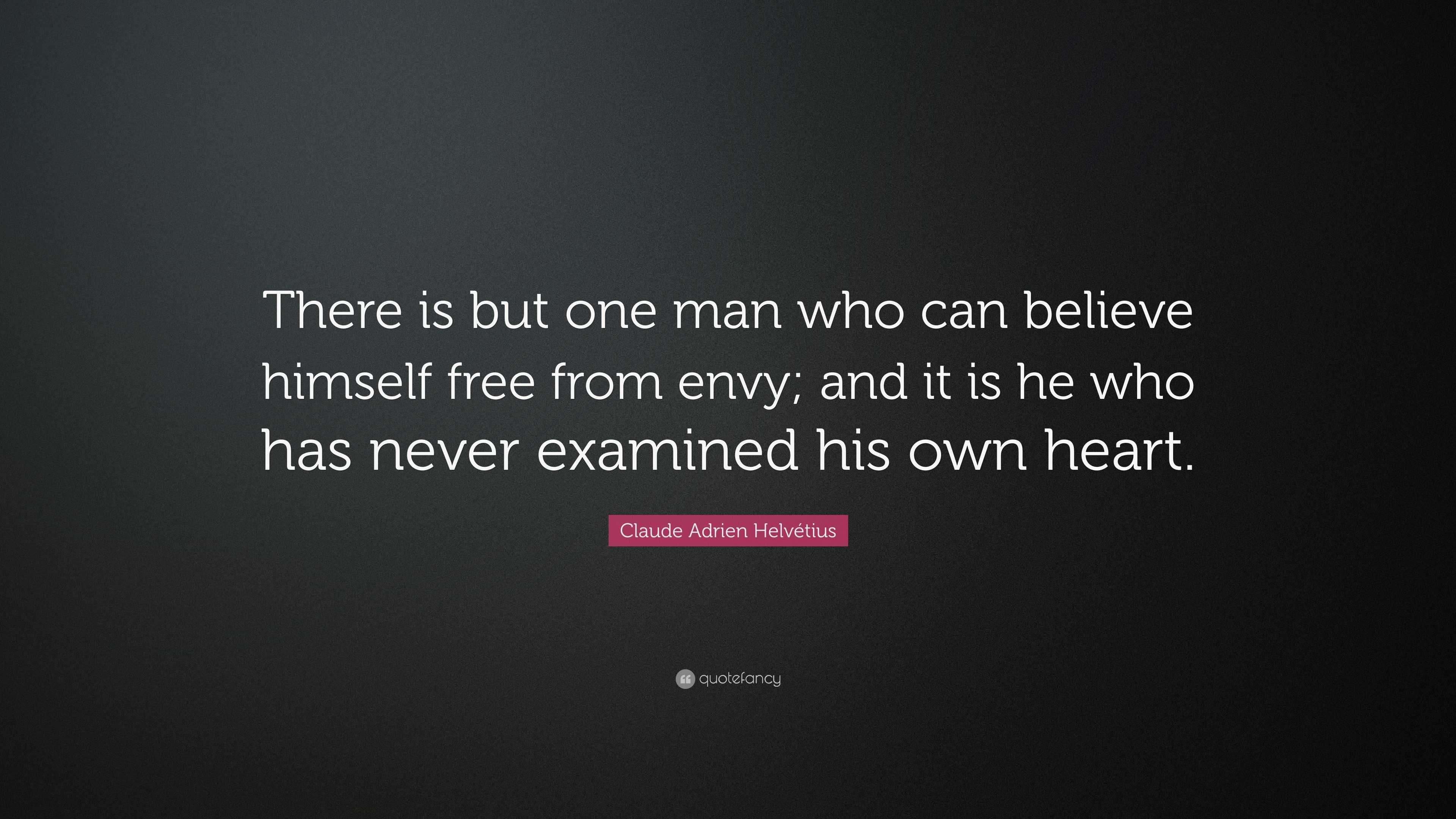 Claude Adrien Helvétius Quote: “There is but one man who can believe ...