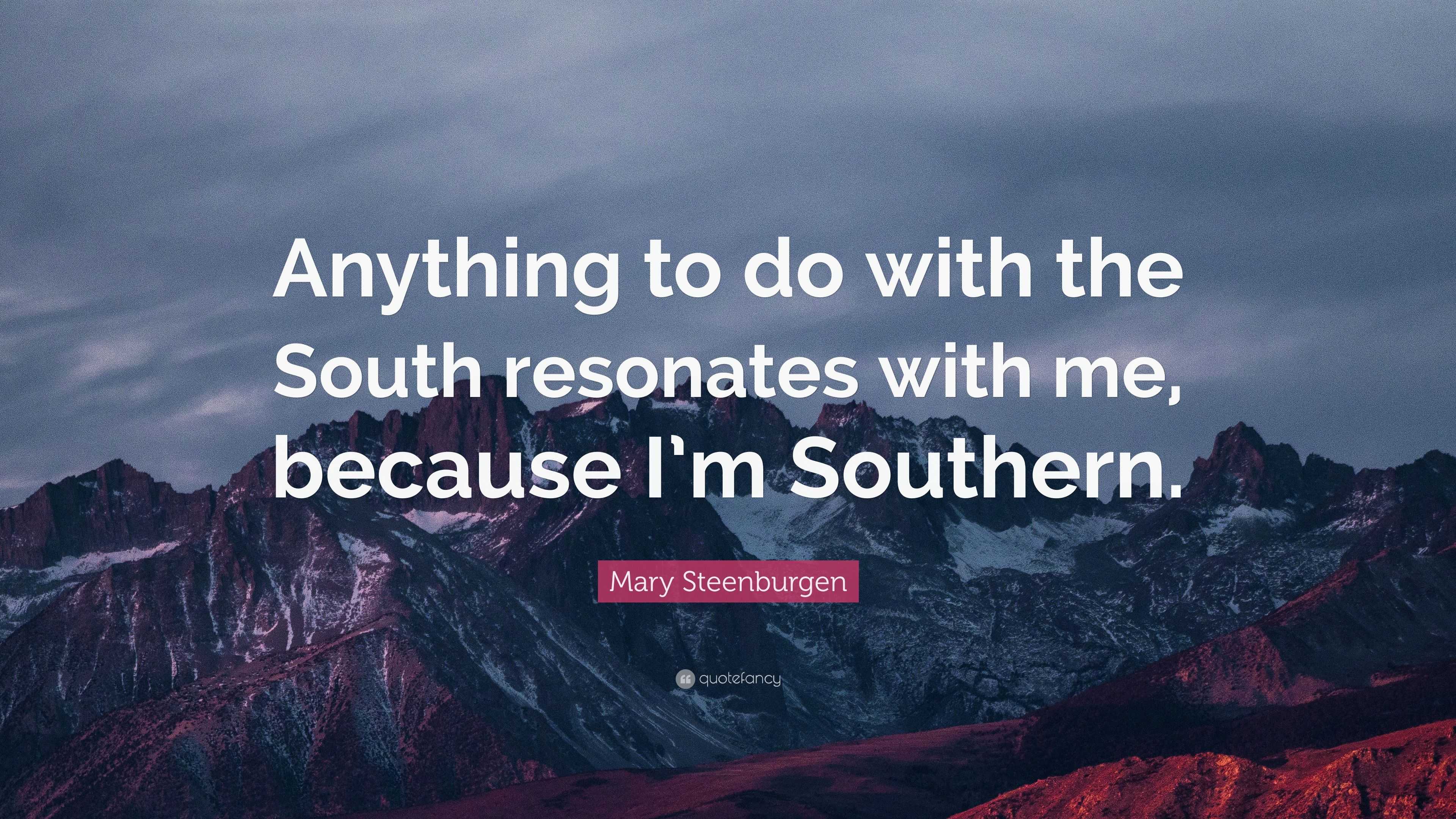 Mary Steenburgen Quote Anything To Do With The South Resonates