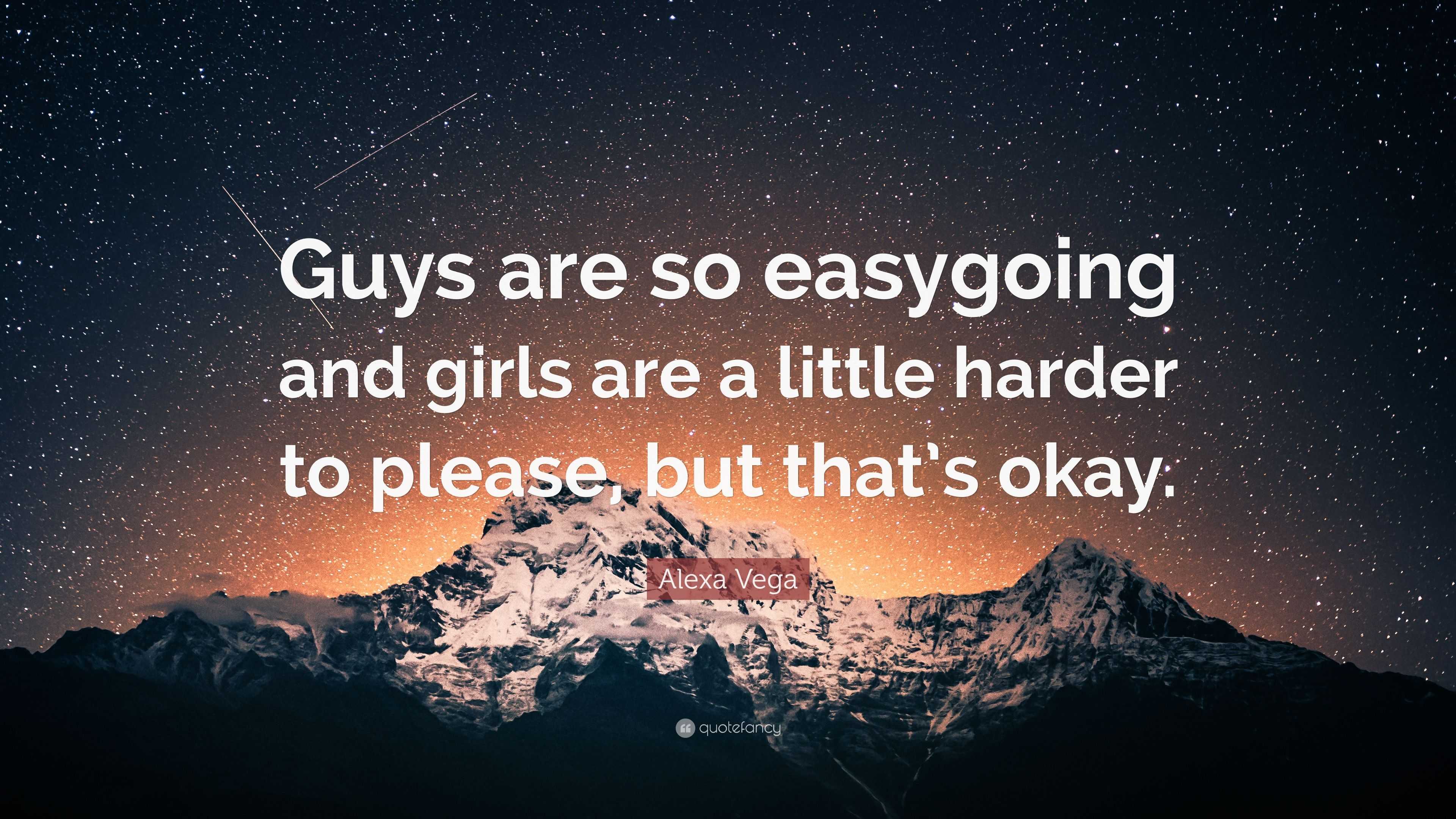 Alexa Vega Quote: “Guys are so easygoing and girls are a little harder to  please, but