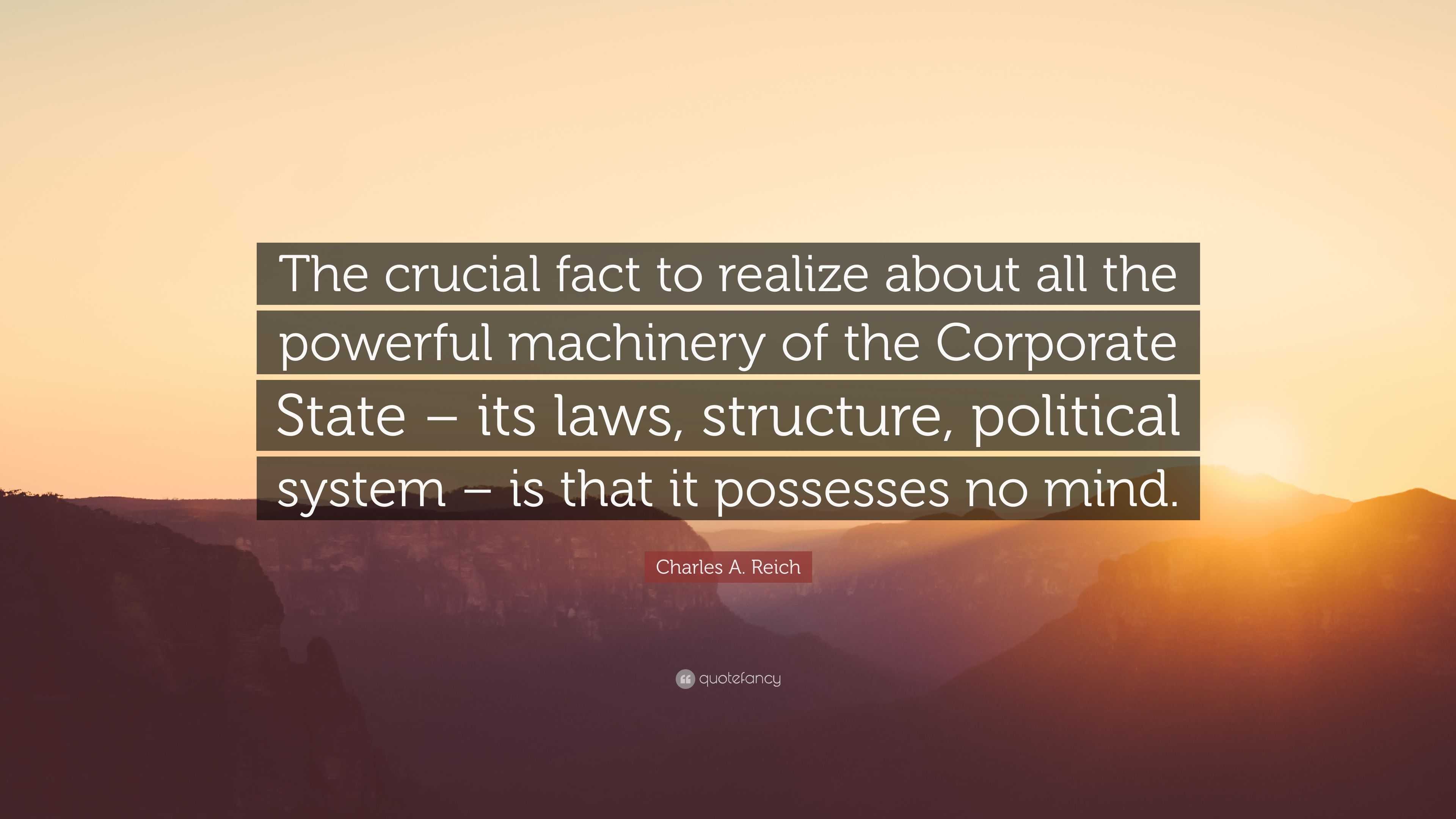 Charles A. Reich Quote: “The crucial fact to realize about all the ...