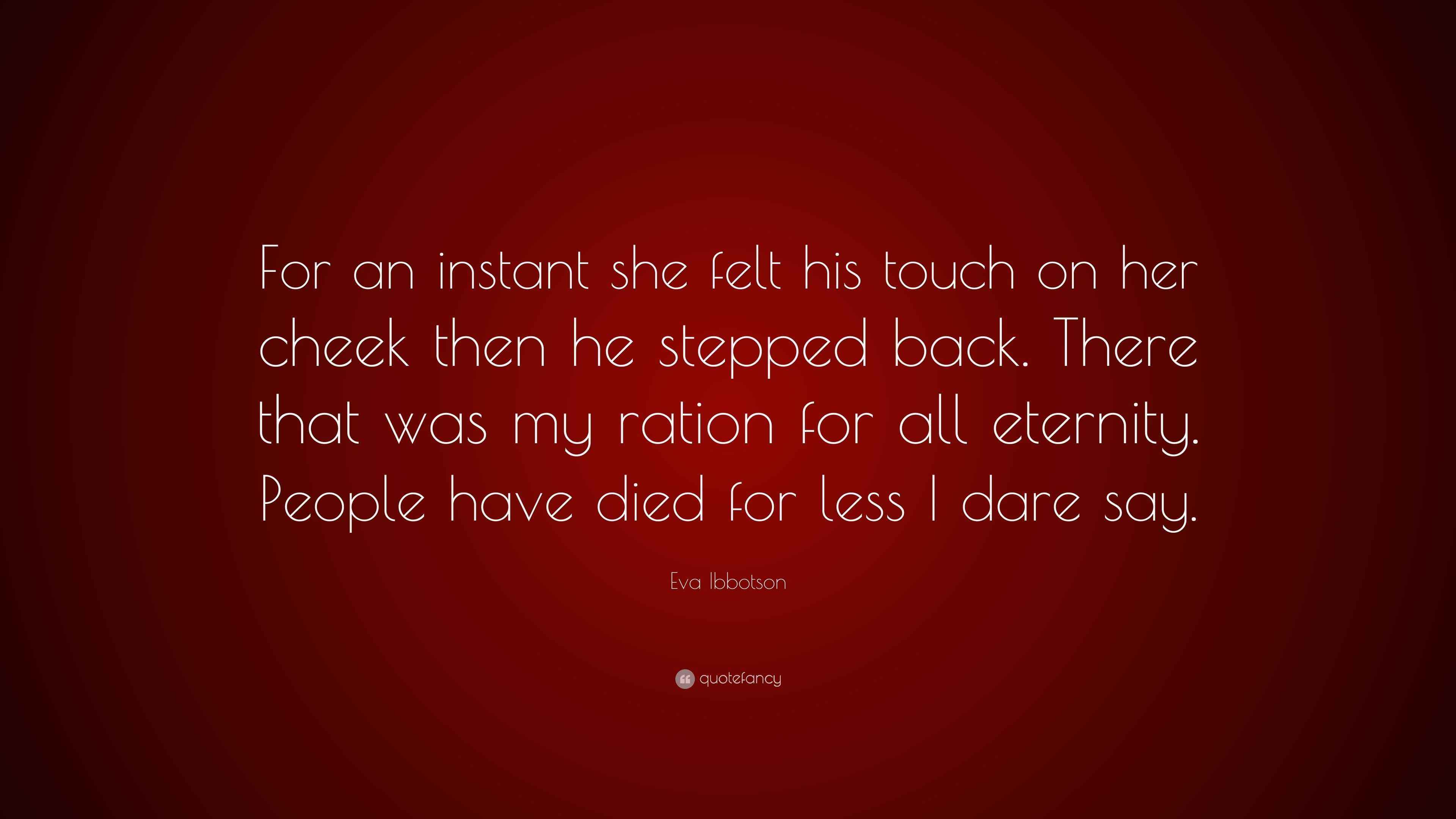 Eva Ibbotson Quote: “For an instant she felt his touch on her cheek ...