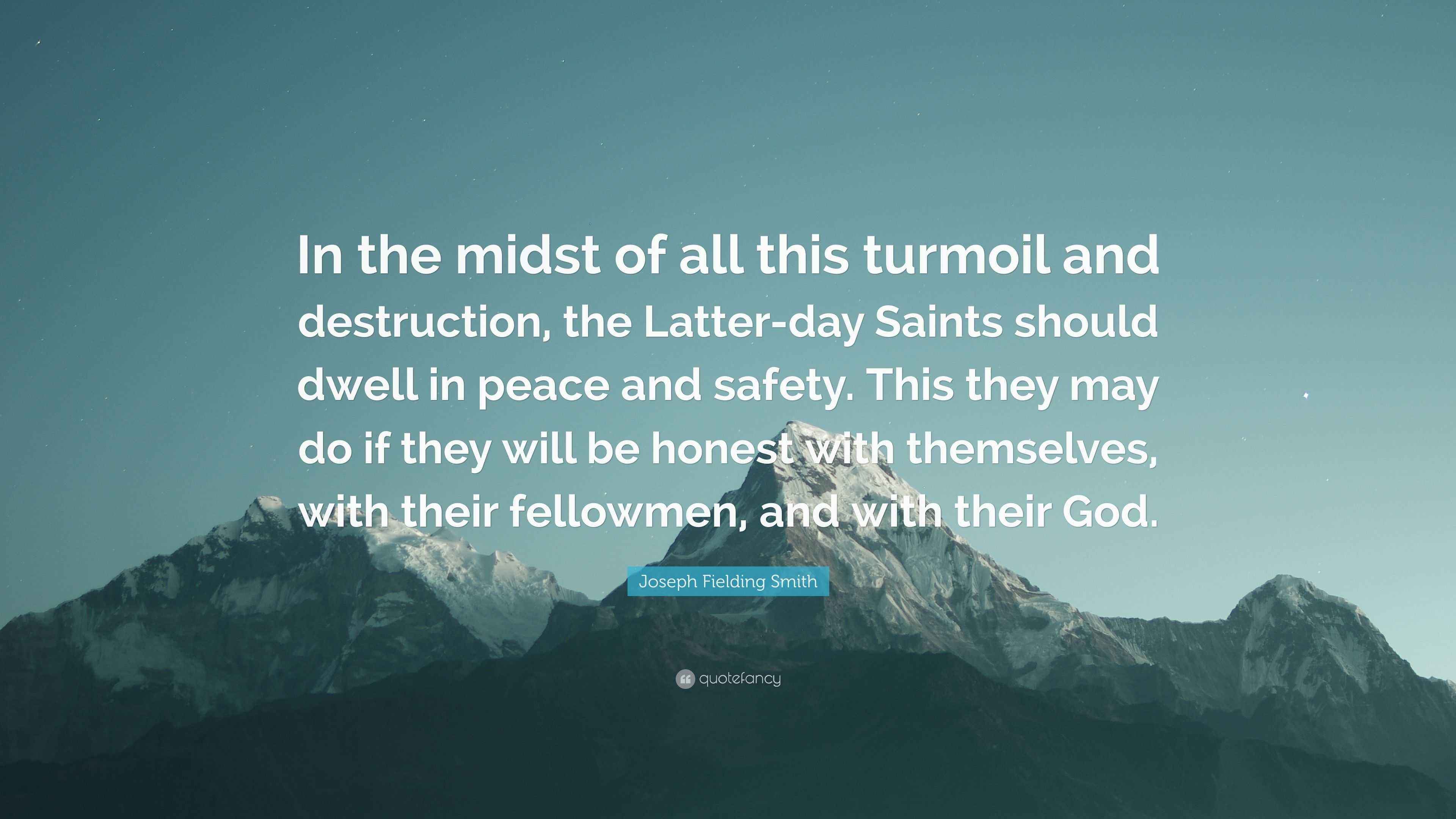 Joseph Fielding Smith Quote “In the midst of all this turmoil and