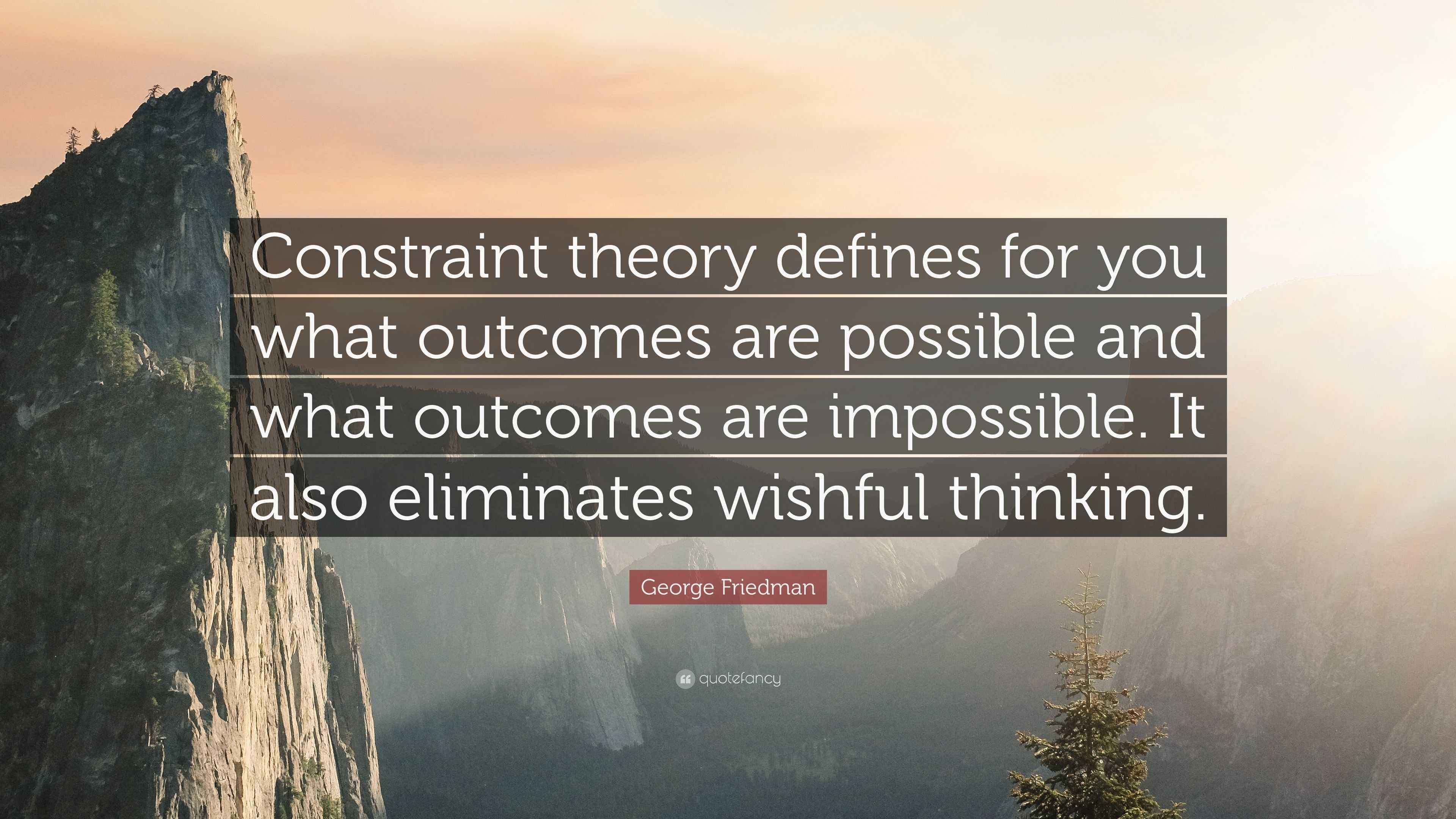 Friedman Quote “Constraint theory defines for you what