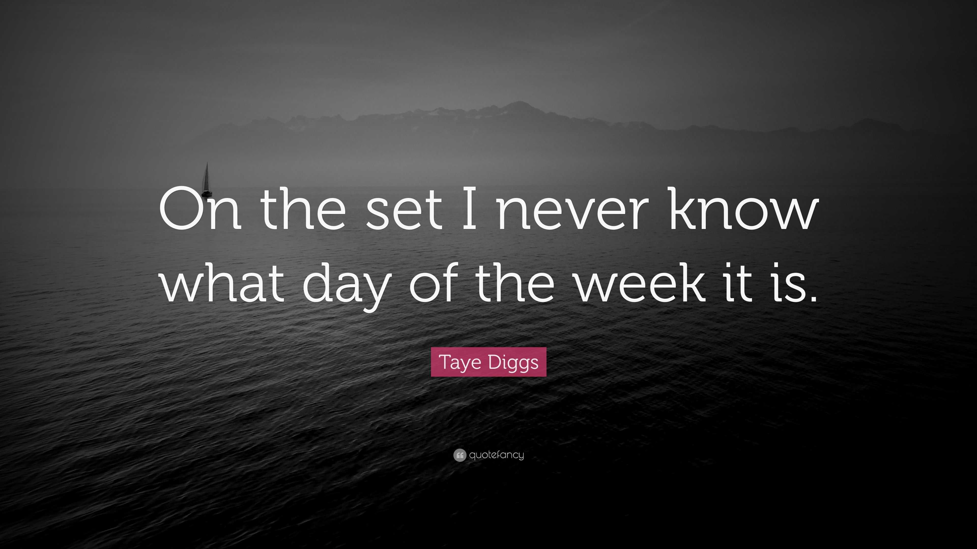 Taye Diggs Quote: “On the set I never know what day of the week it is.”