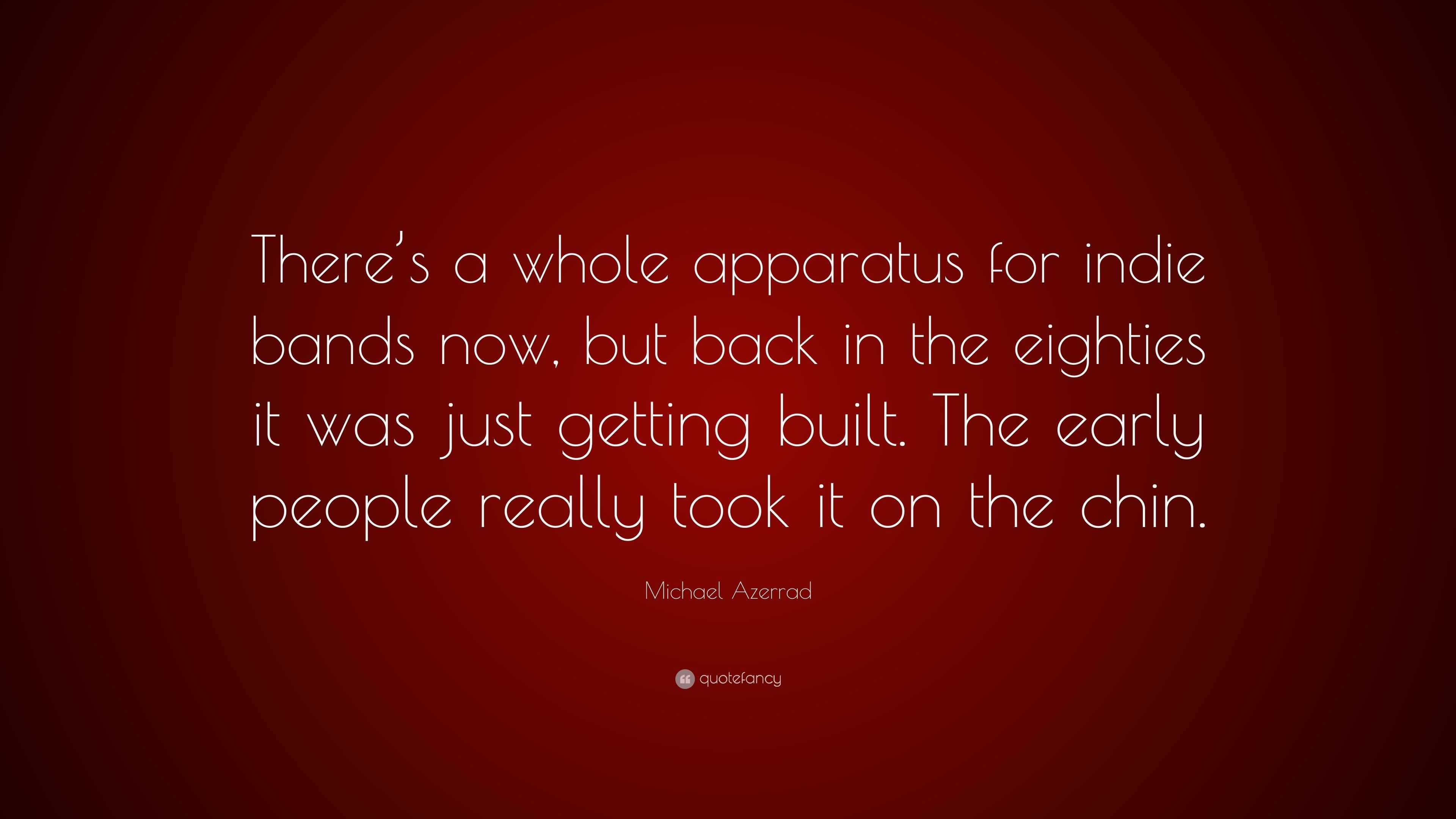 Michael Azerrad Quote “theres A Whole Apparatus For Indie Bands Now But Back In The Eighties 7014