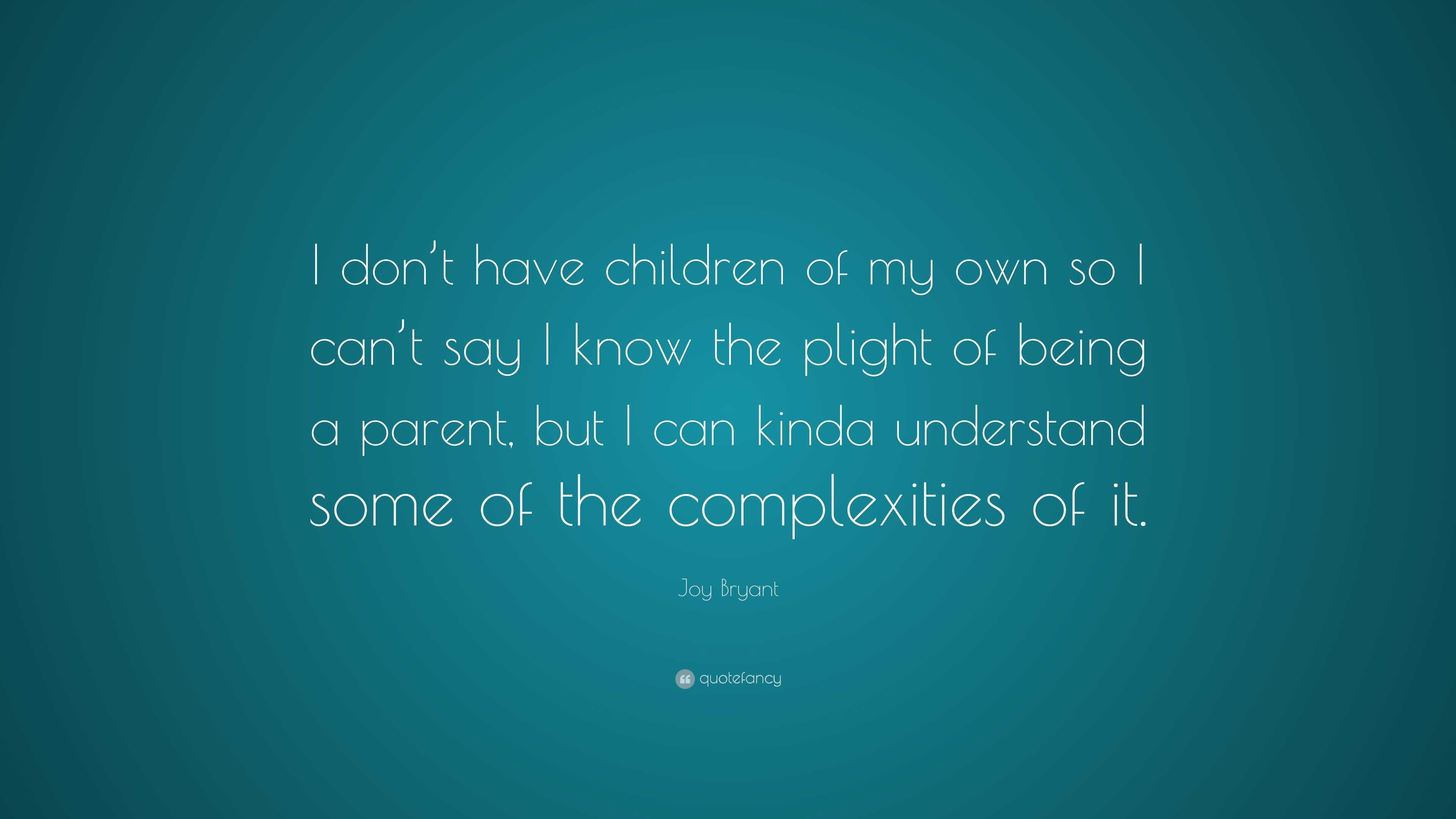 Joy Bryant Quote: “I don’t have children of my own so I can’t say I ...