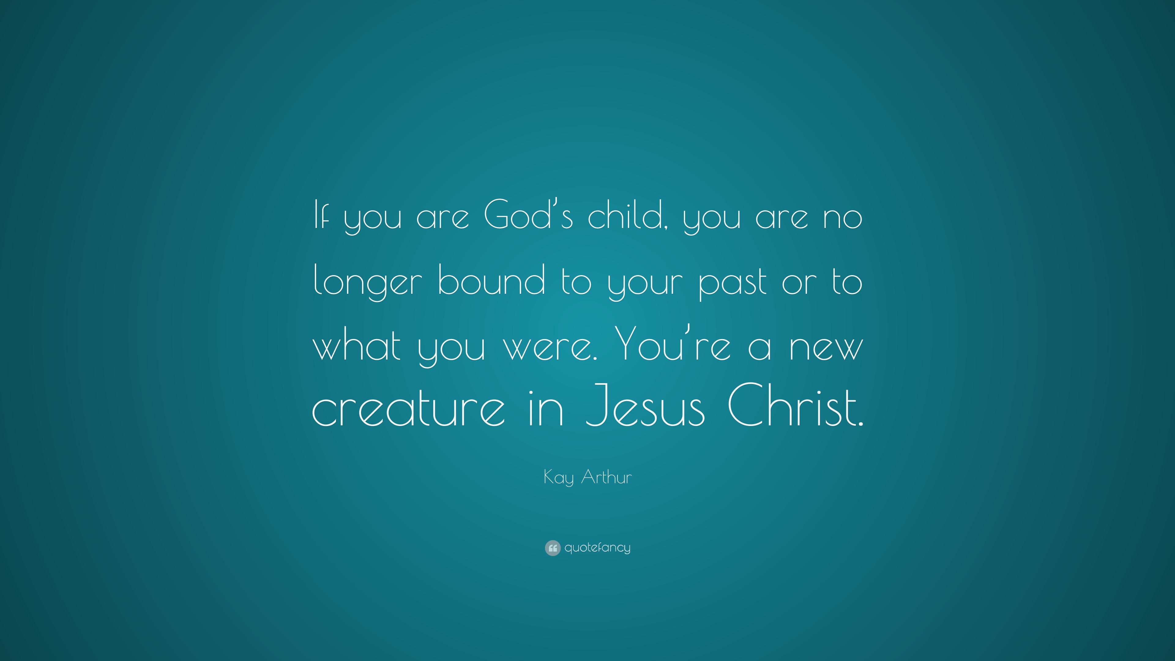 Kay Arthur Quote: “If you are God’s child, you are no longer bound to ...