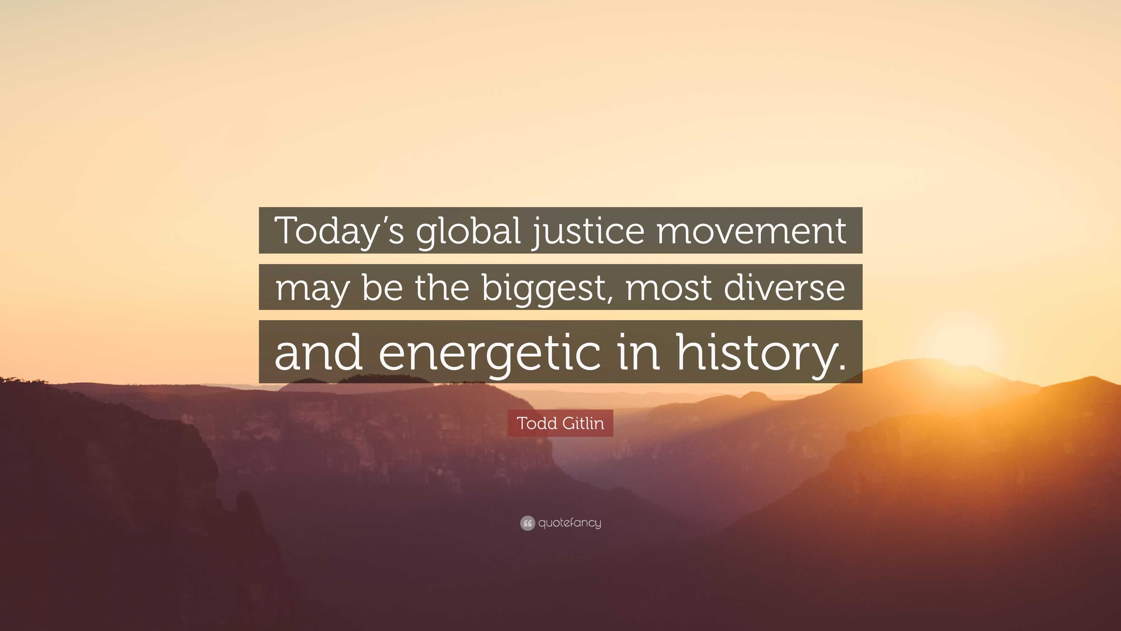 Todd Gitlin Quote: “Today’s Global Justice Movement May Be The Biggest ...