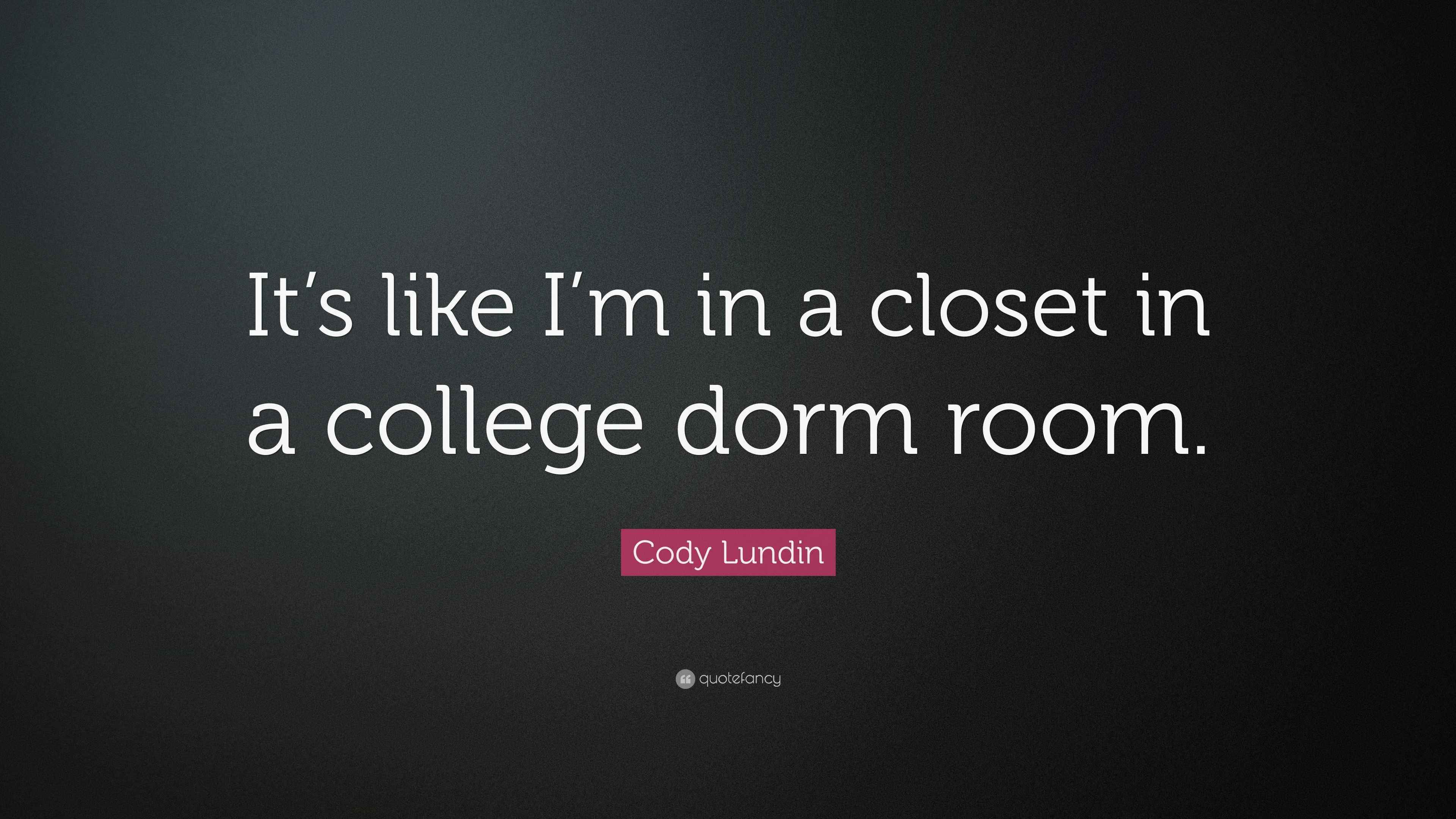 Cody Lundin Quote “It’s like I’m in a closet in a college dorm room.”