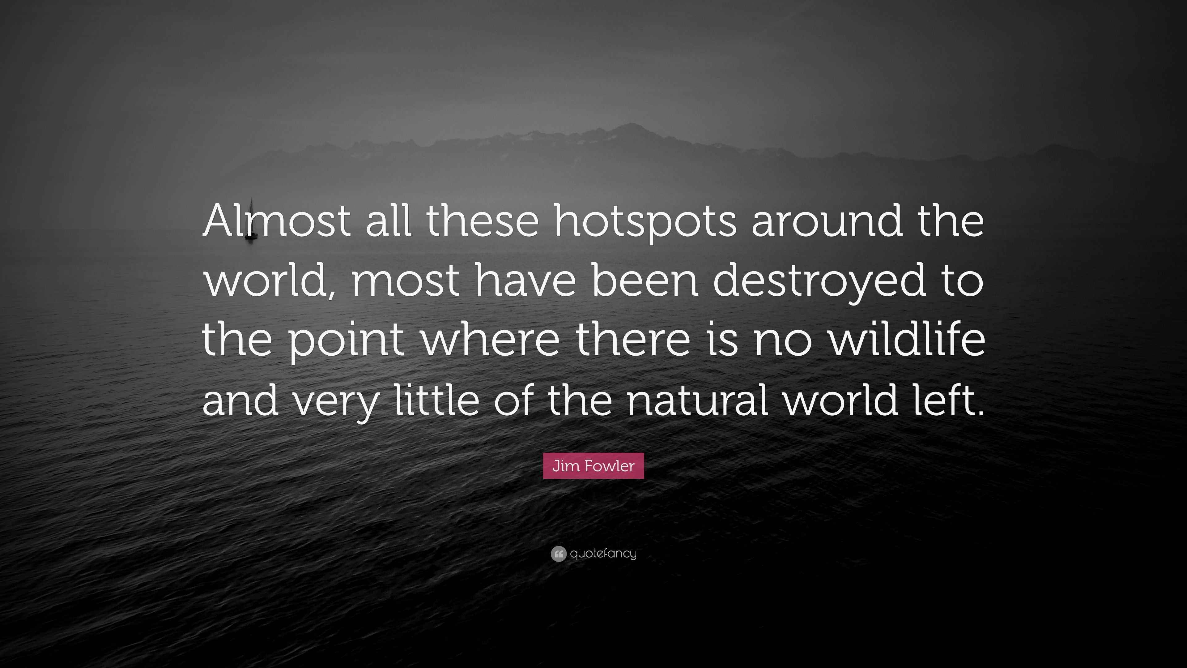 Jim Fowler Quote “Almost all these hotspots around the world, most