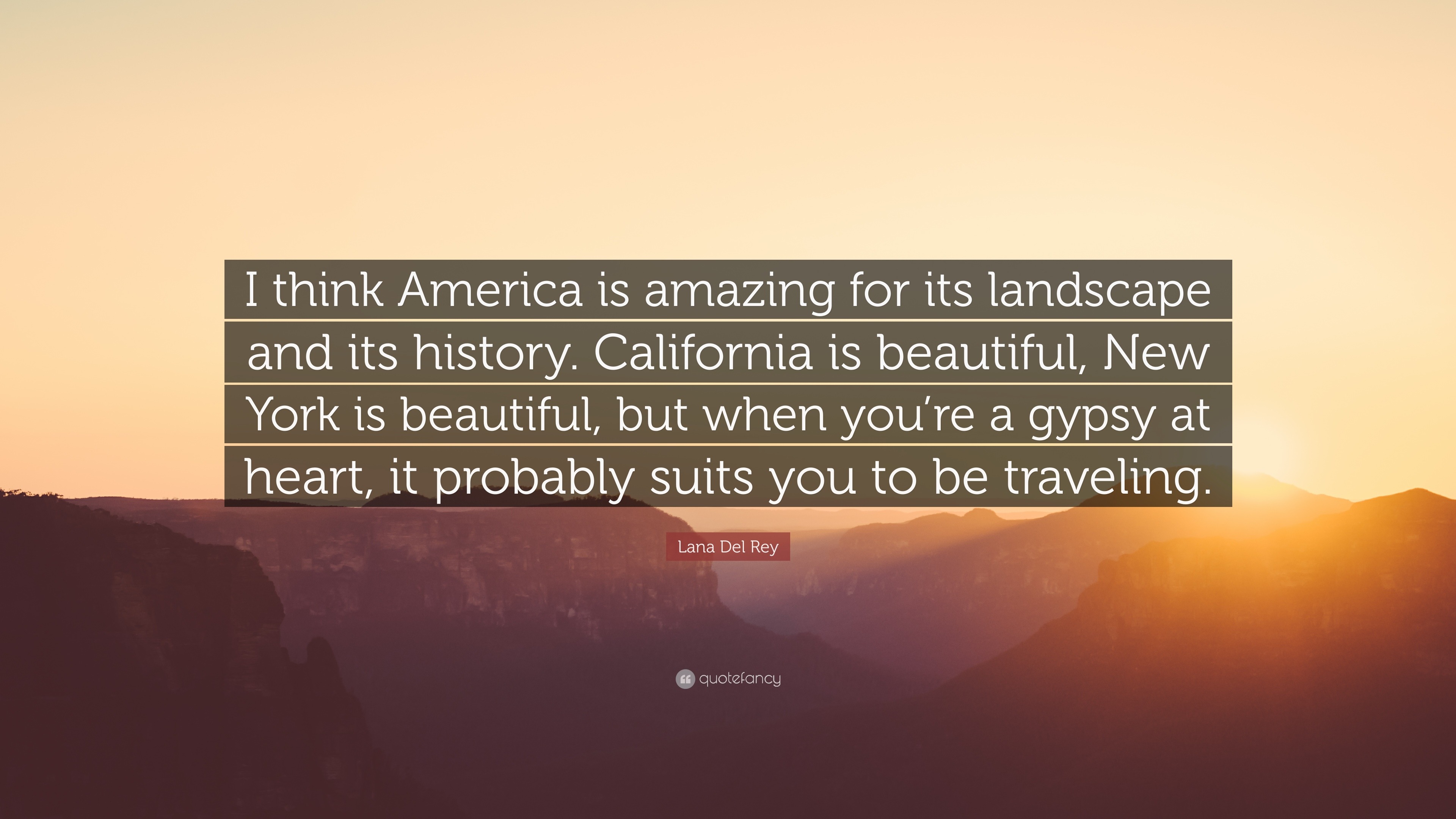 Lana Del Rey Quote: “I think America is amazing for its landscape and its  history. California is beautiful, New York is beautiful, but when...”, image size:3840x2160