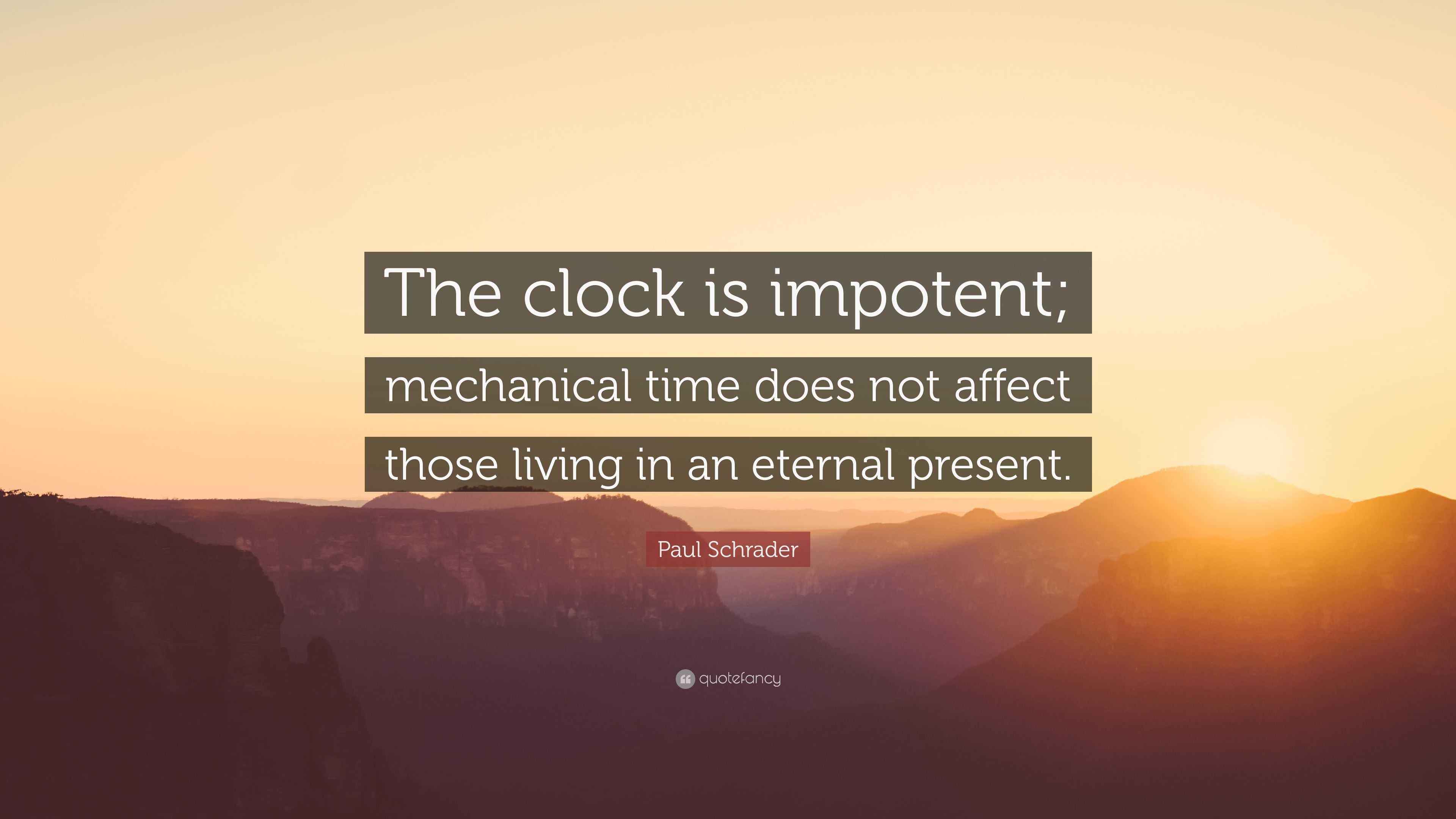Paul Schrader Quote “The clock is impotent; mechanical time does not