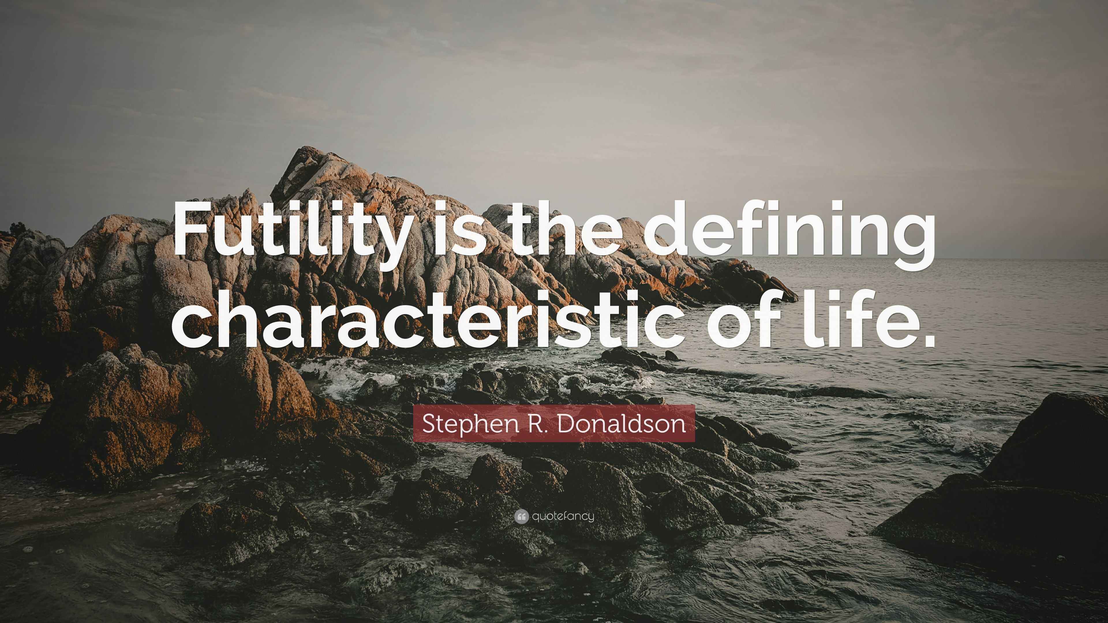 Stephen R. Donaldson Quote “Futility is the defining characteristic of