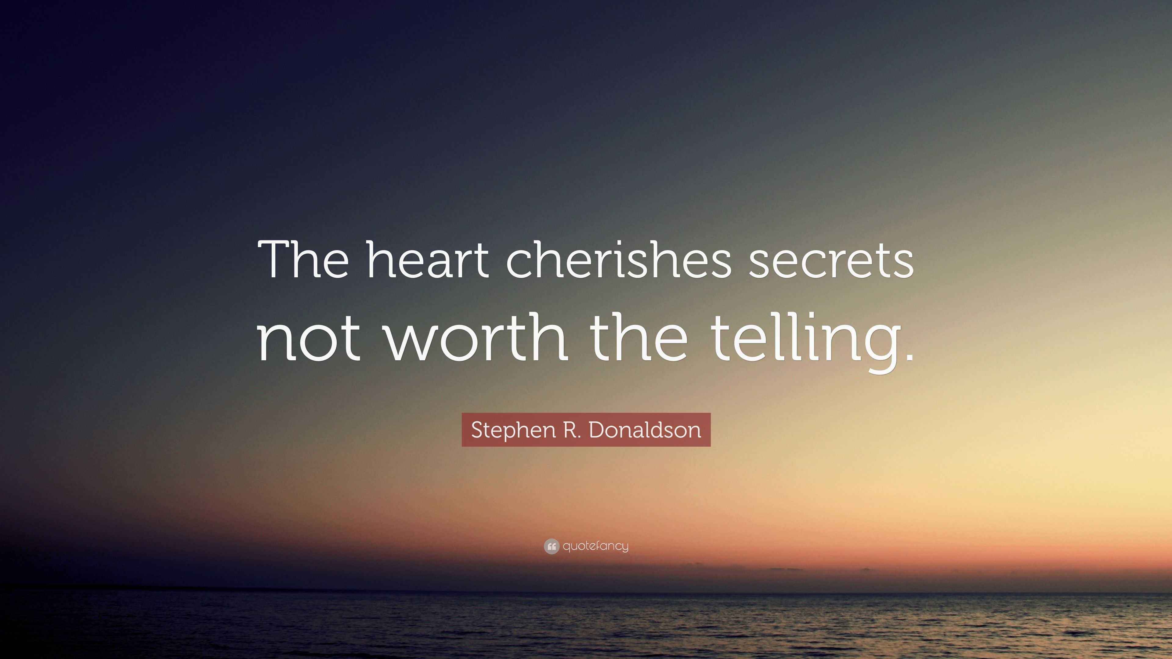 Stephen R. Donaldson Quote: “The heart cherishes secrets not worth the ...