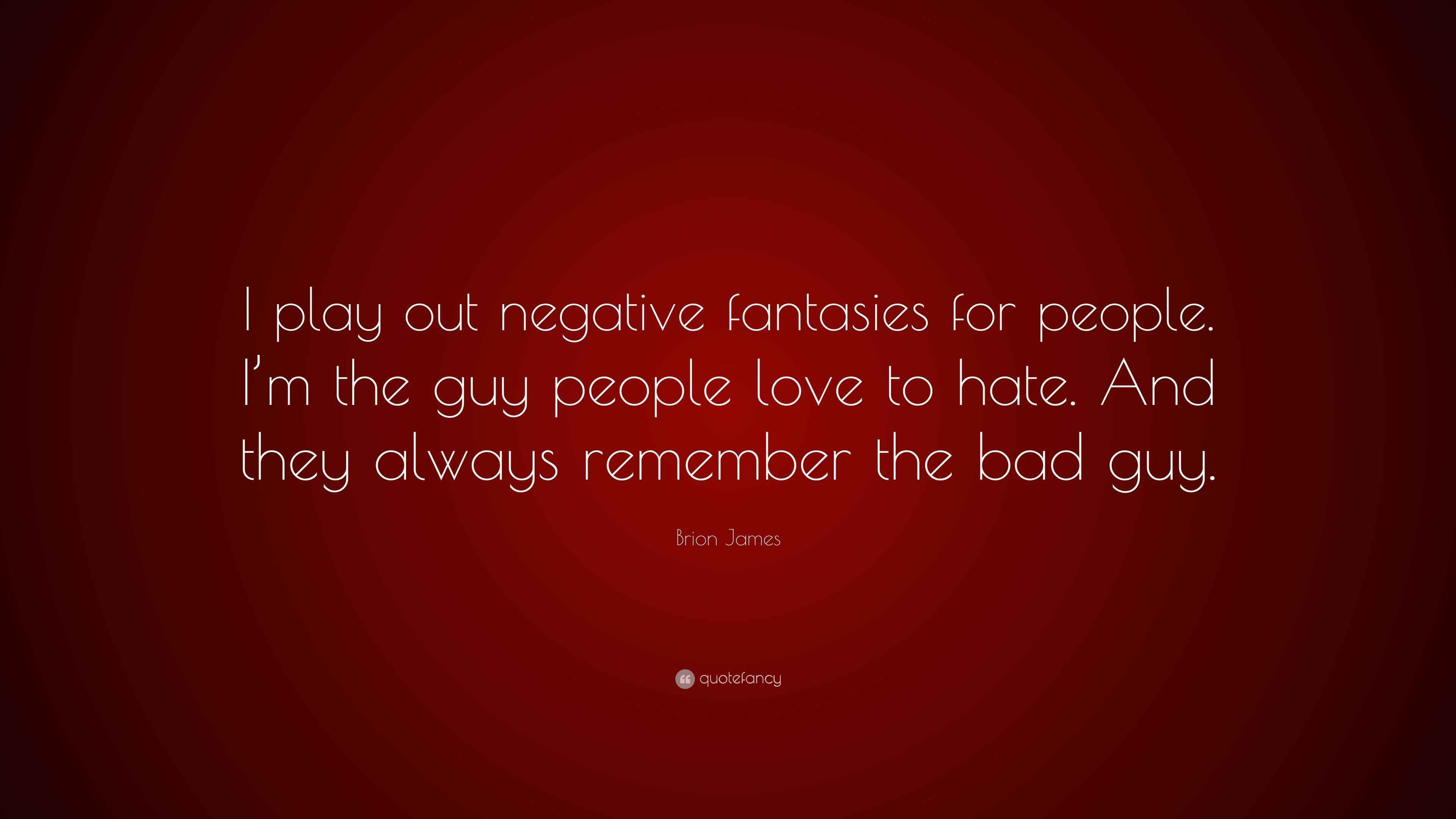 Brion James Quote: “I play out negative fantasies for people. I'm the guy  people love, image size:3840x2160