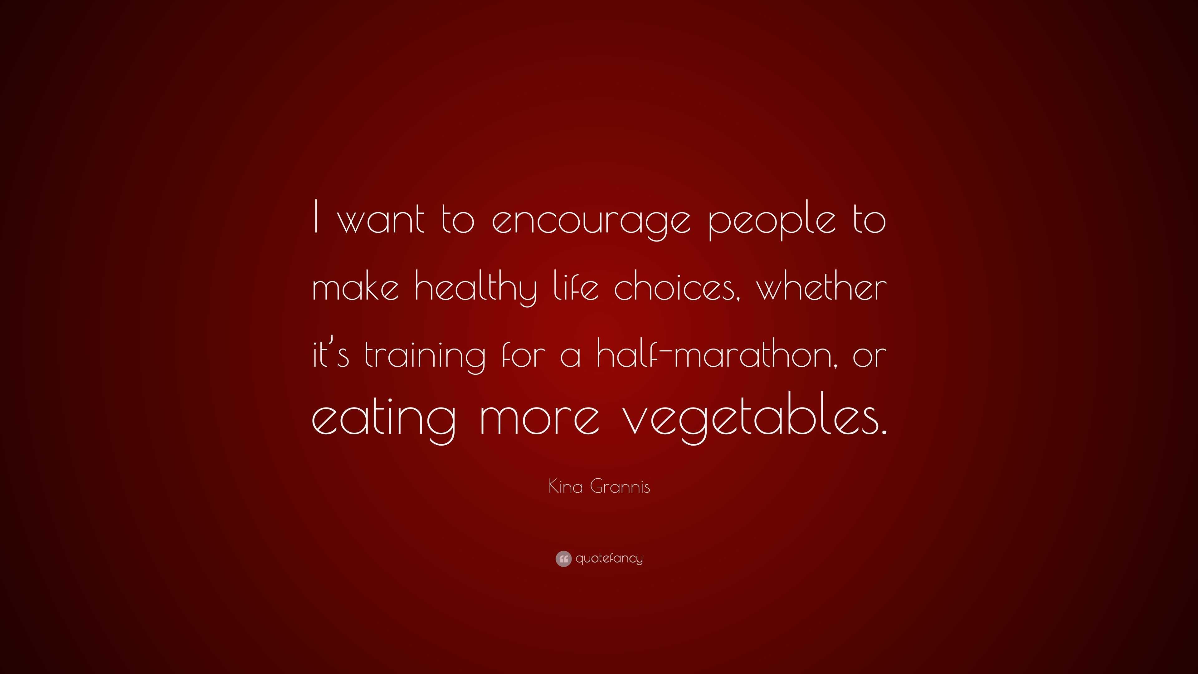 Kina Grannis Quote: “I want to encourage people to make healthy life ...