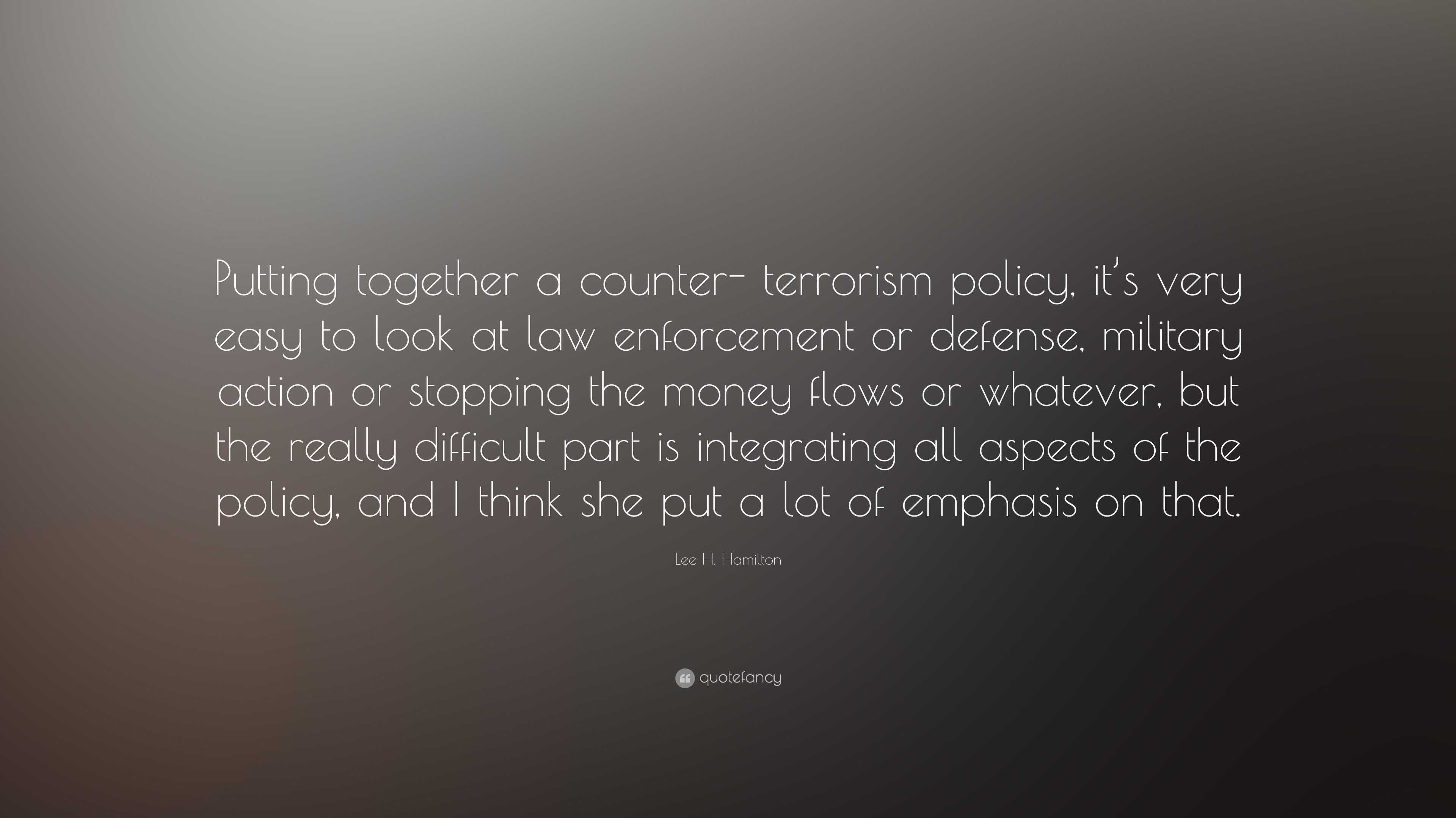 Lee H. Hamilton Quote: “Putting together a counter- terrorism policy ...