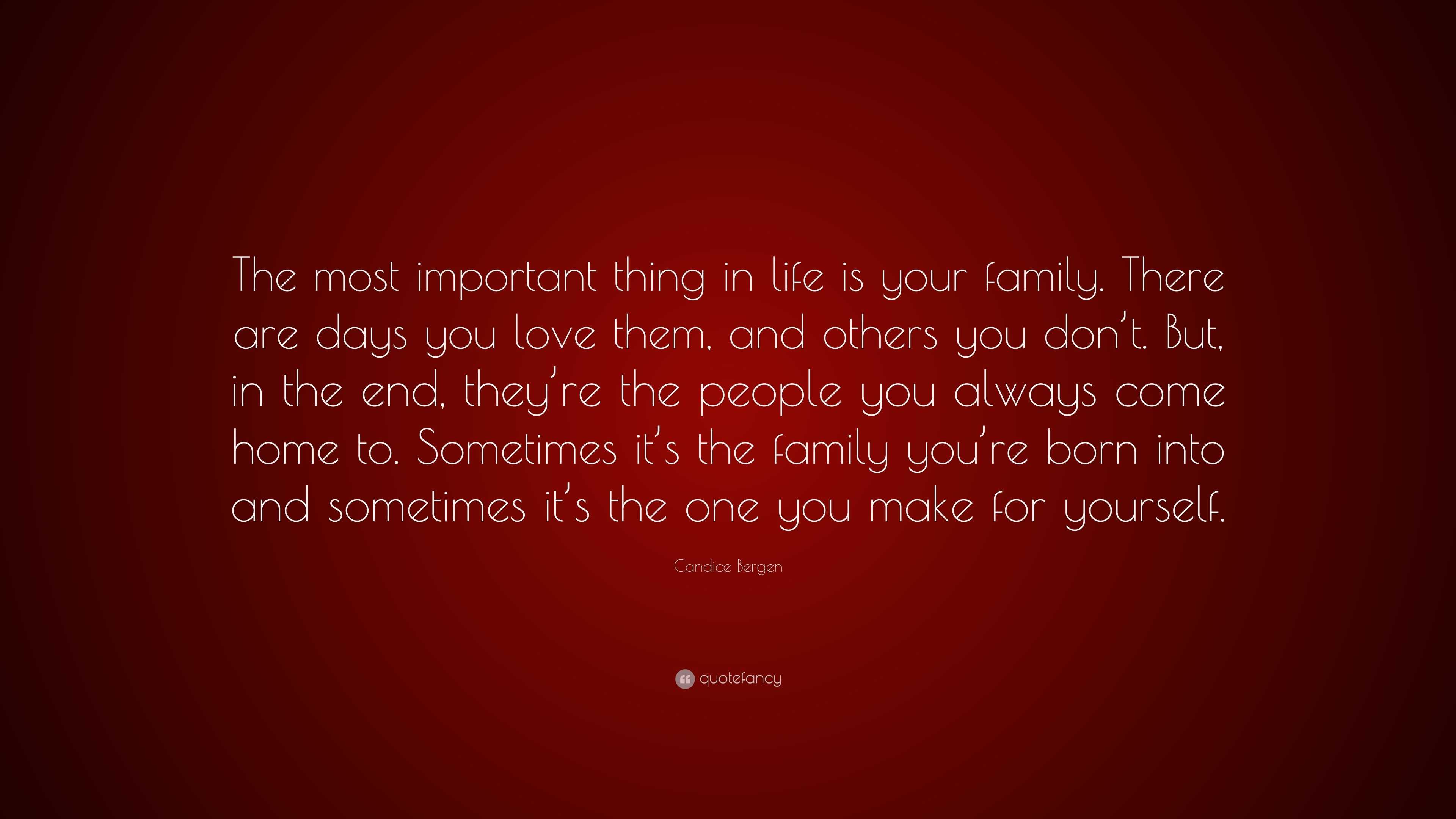 Candice Bergen Quote “The most important thing in life is your family There