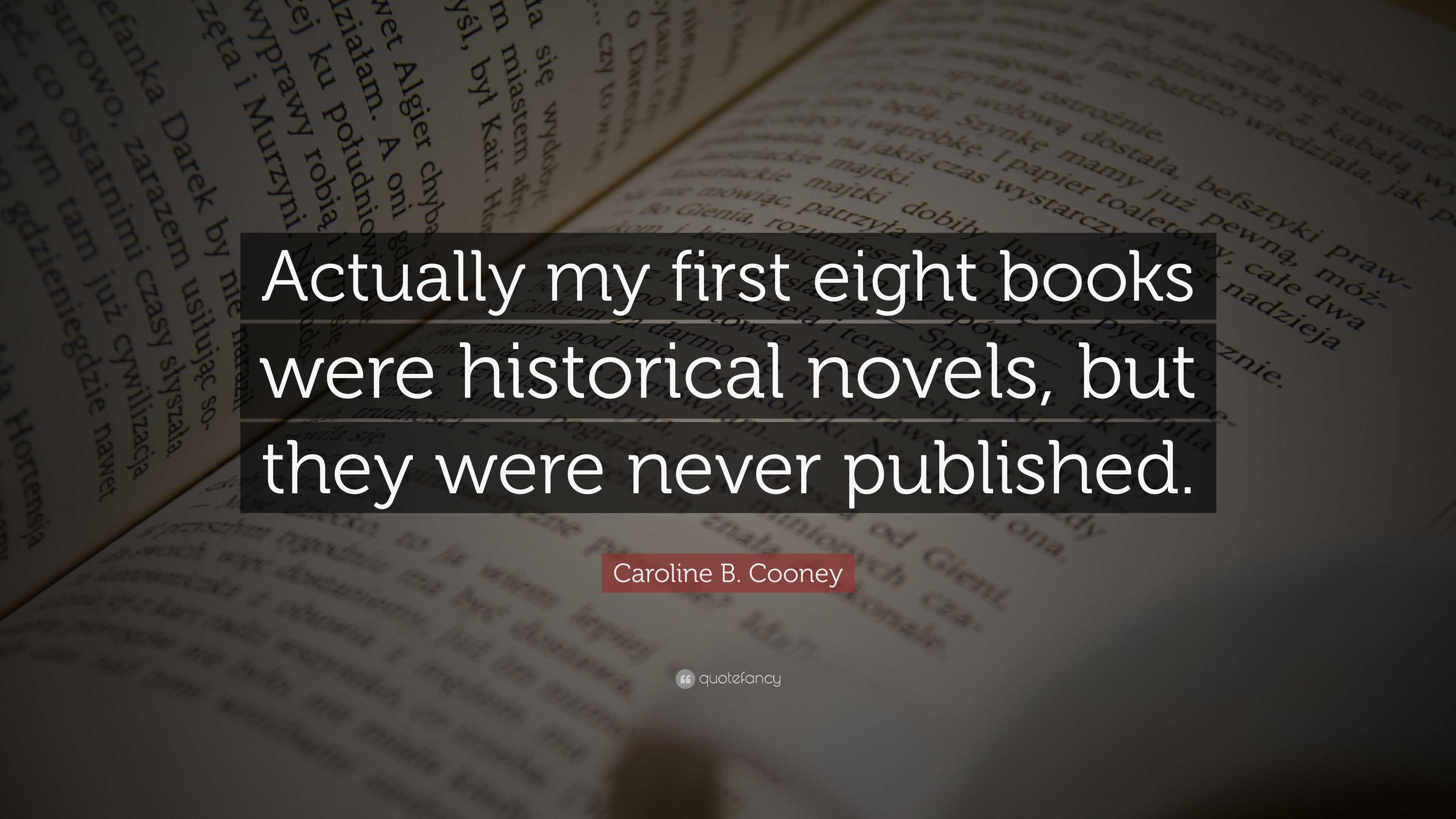 Caroline B. Cooney Quote: “Actually my first eight books were ...