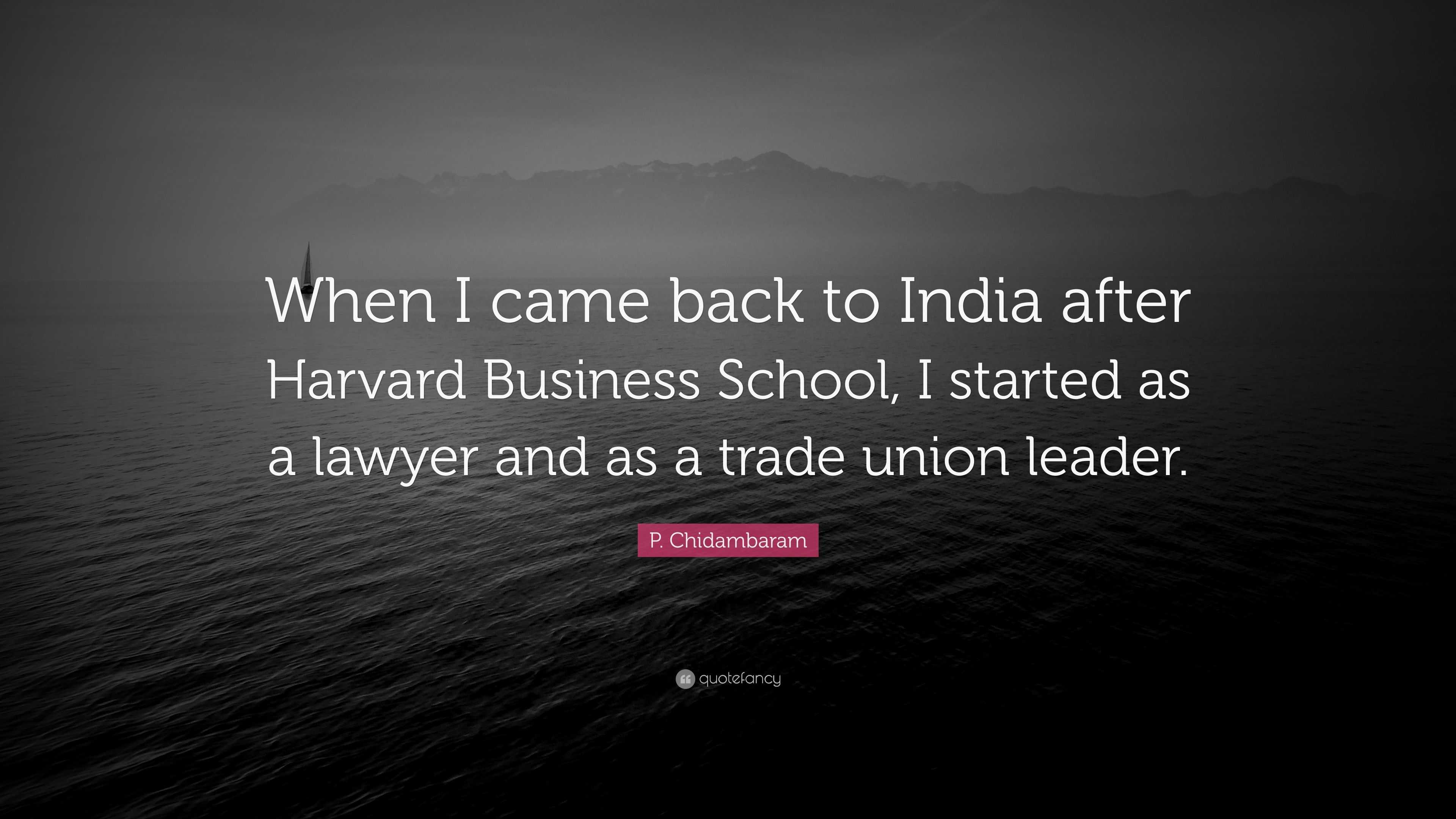 P. Chidambaram Quote: “When I came back to India after Harvard Business ...