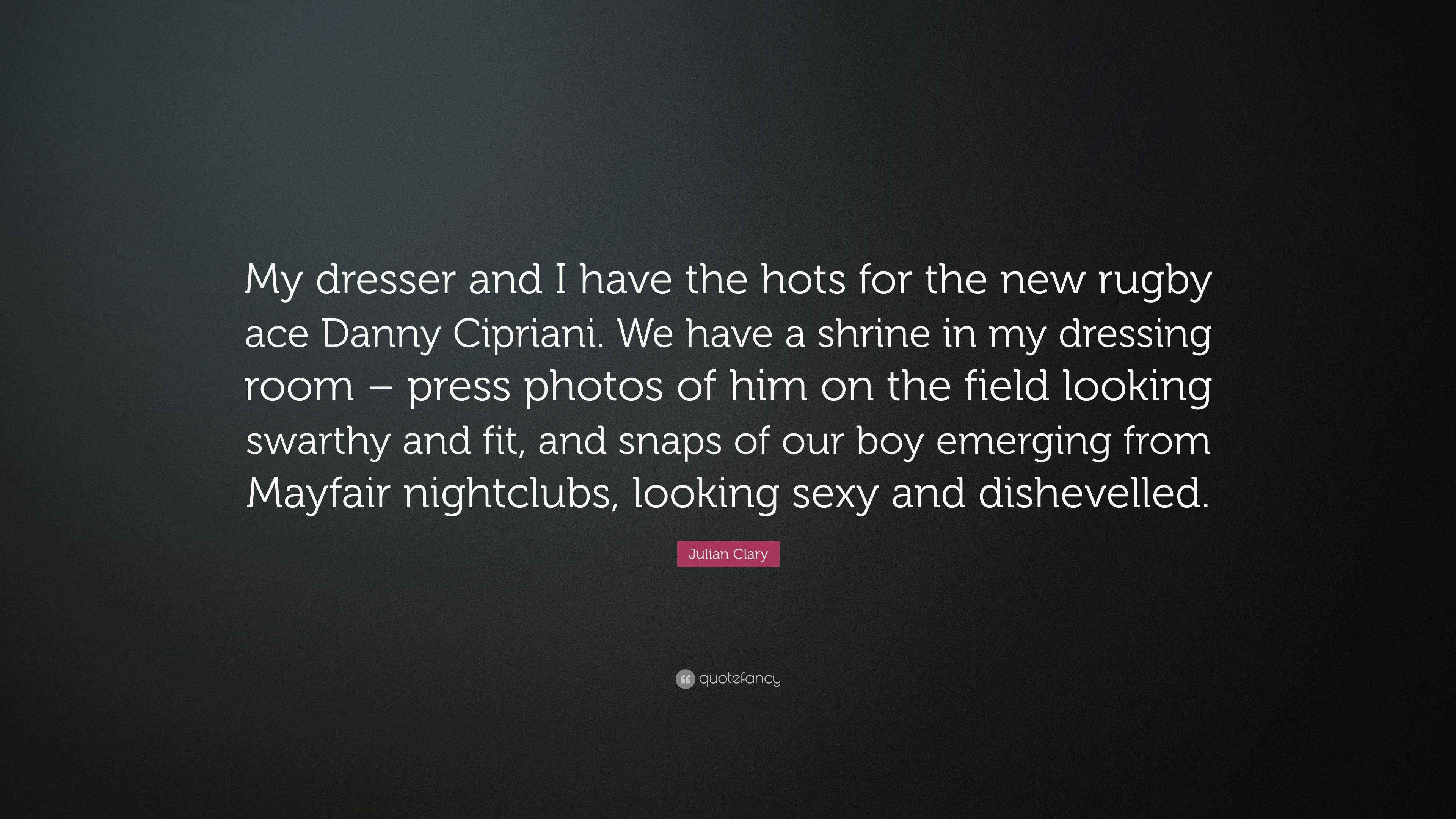 Julian Clary Quote “My dresser and I have the hots for the new rugby