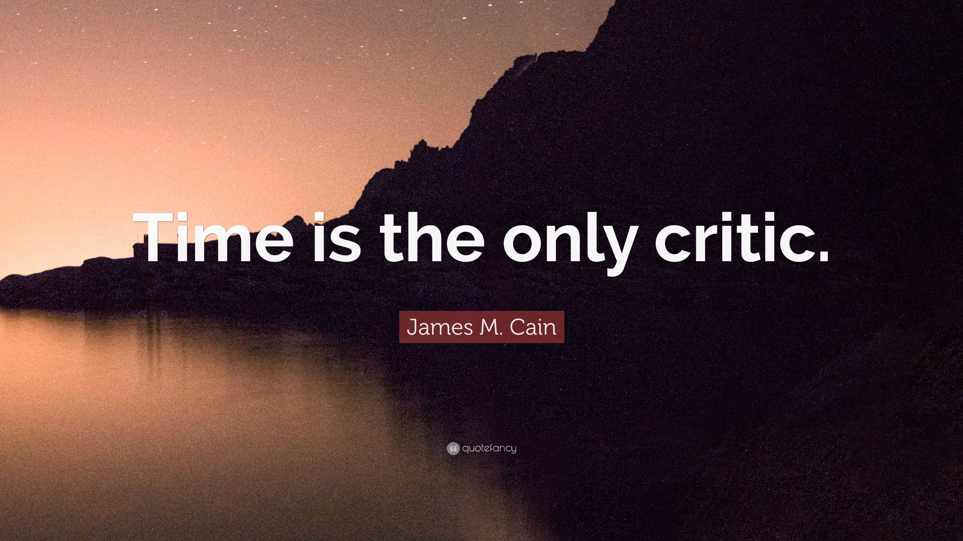 James M Cain Quote “time Is The Only Critic” 