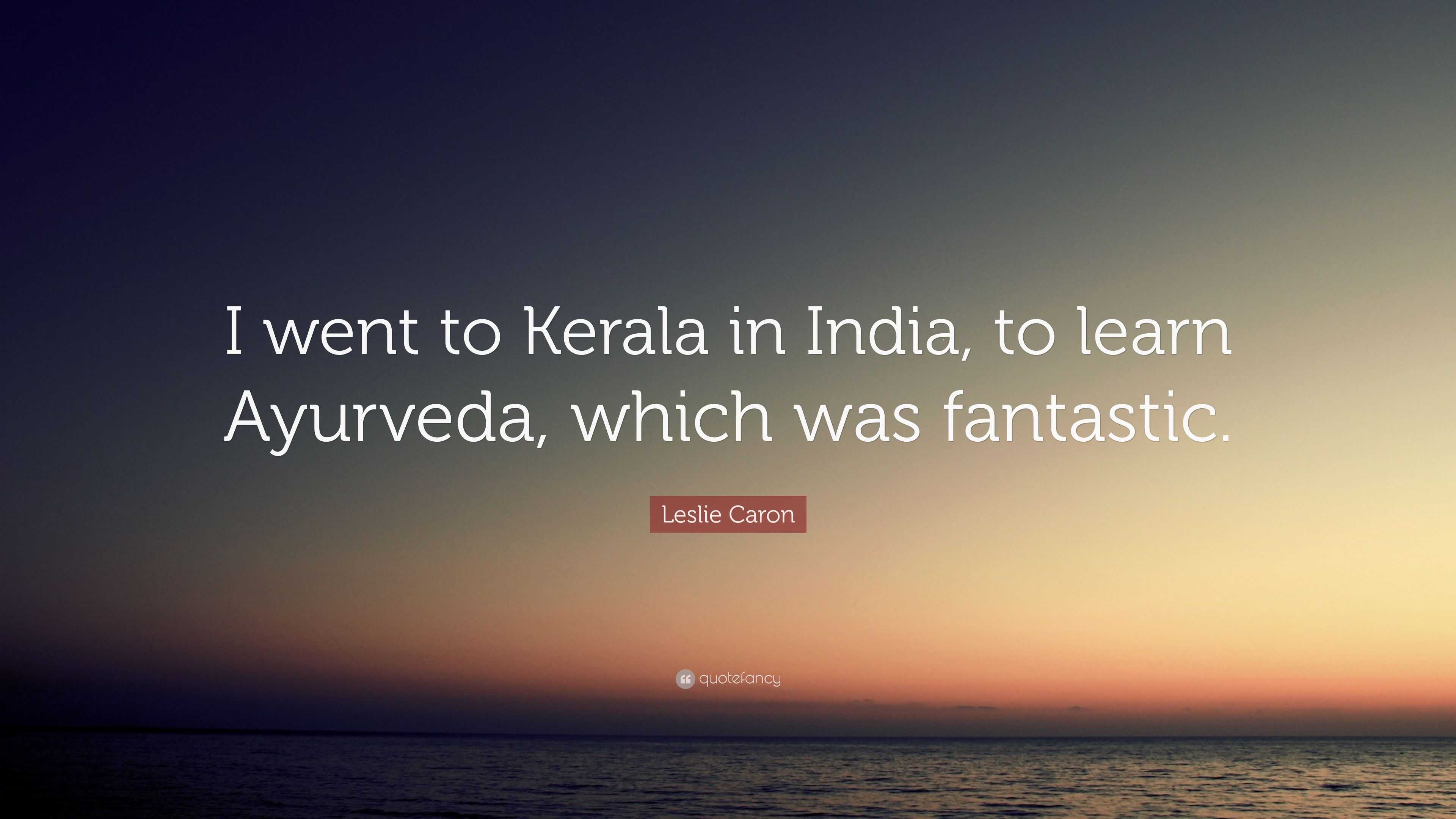 Leslie Caron Quote I Went To Kerala In India To Learn Ayurveda Which Was Fantastic