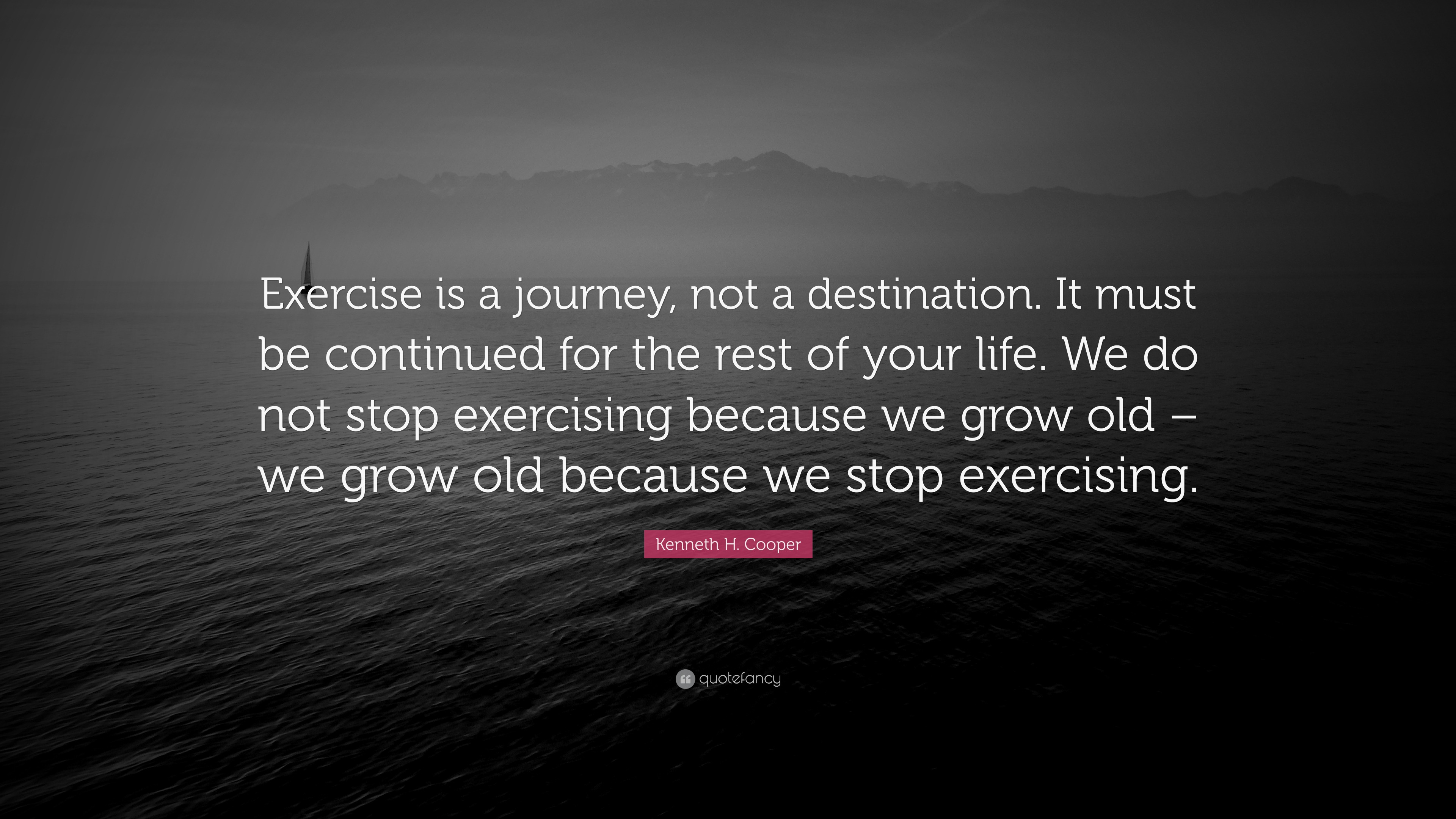 H. Cooper Quote “Exercise is a journey, not a destination. It