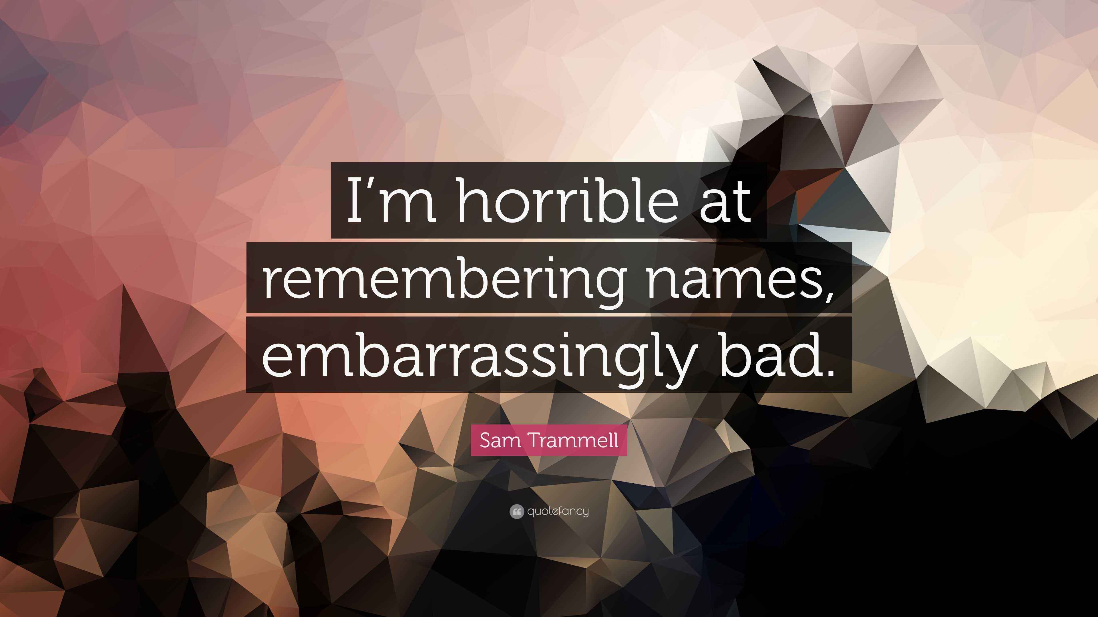 Sam Trammell Quote “I’m horrible at remembering names, embarrassingly