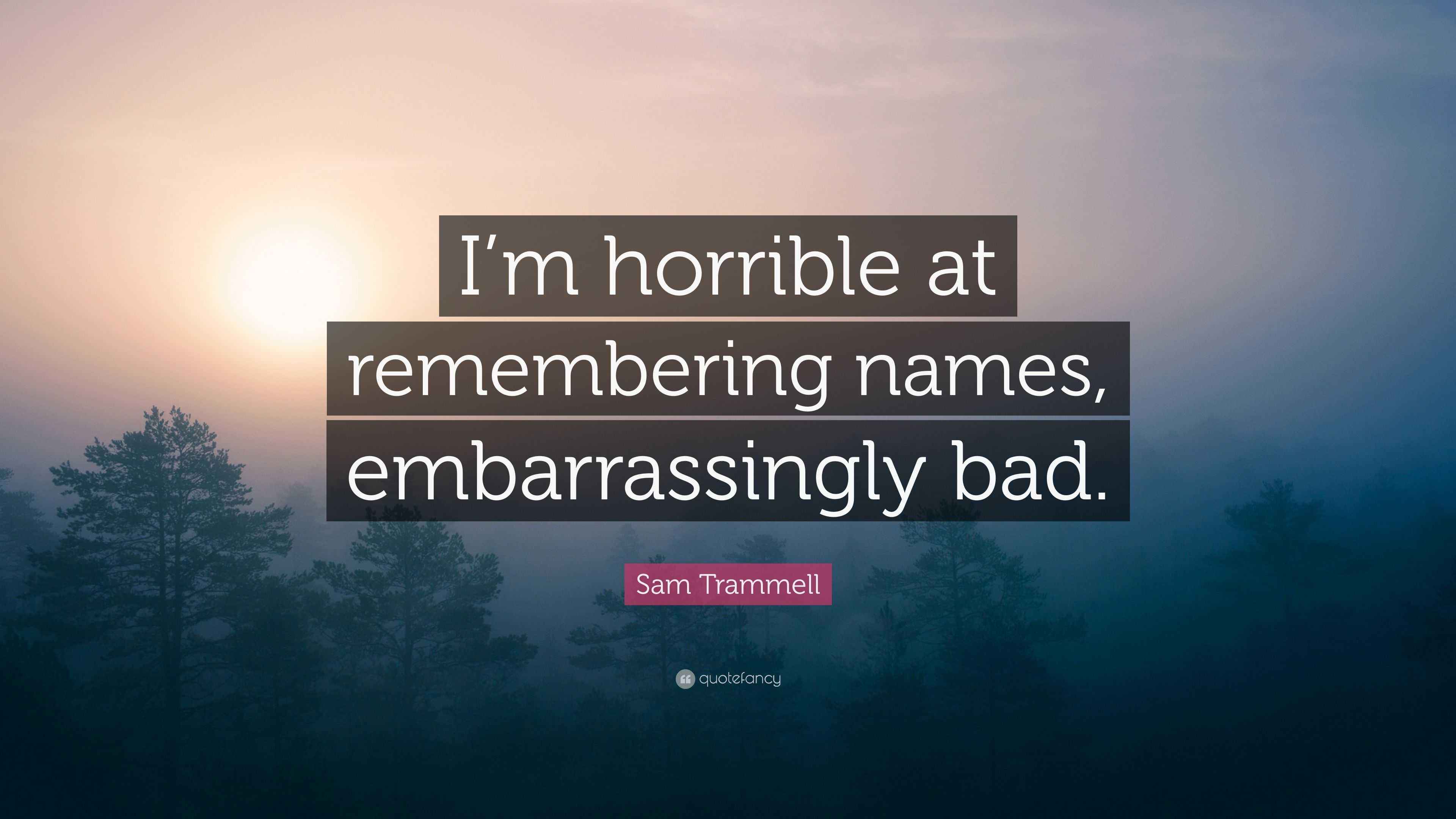 Sam Trammell Quote “I’m horrible at remembering names, embarrassingly