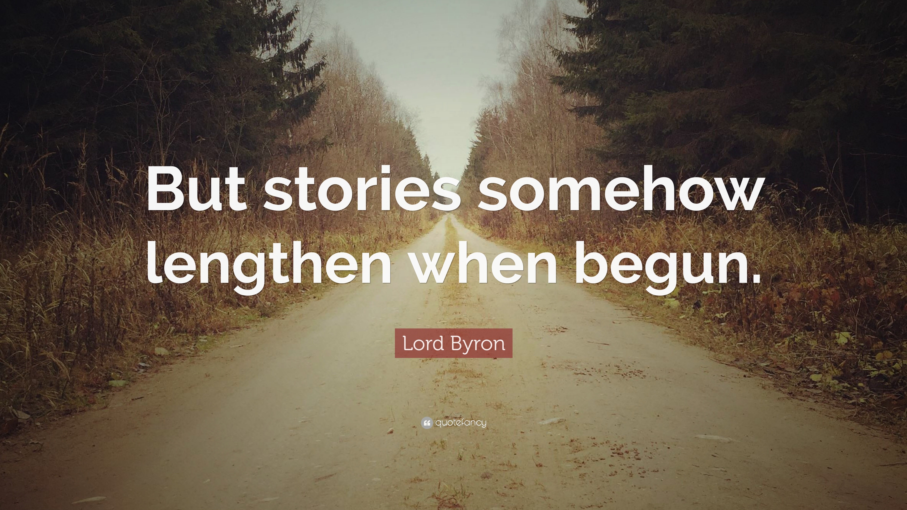 Lord Byron Quote: “But stories somehow lengthen when begun.”