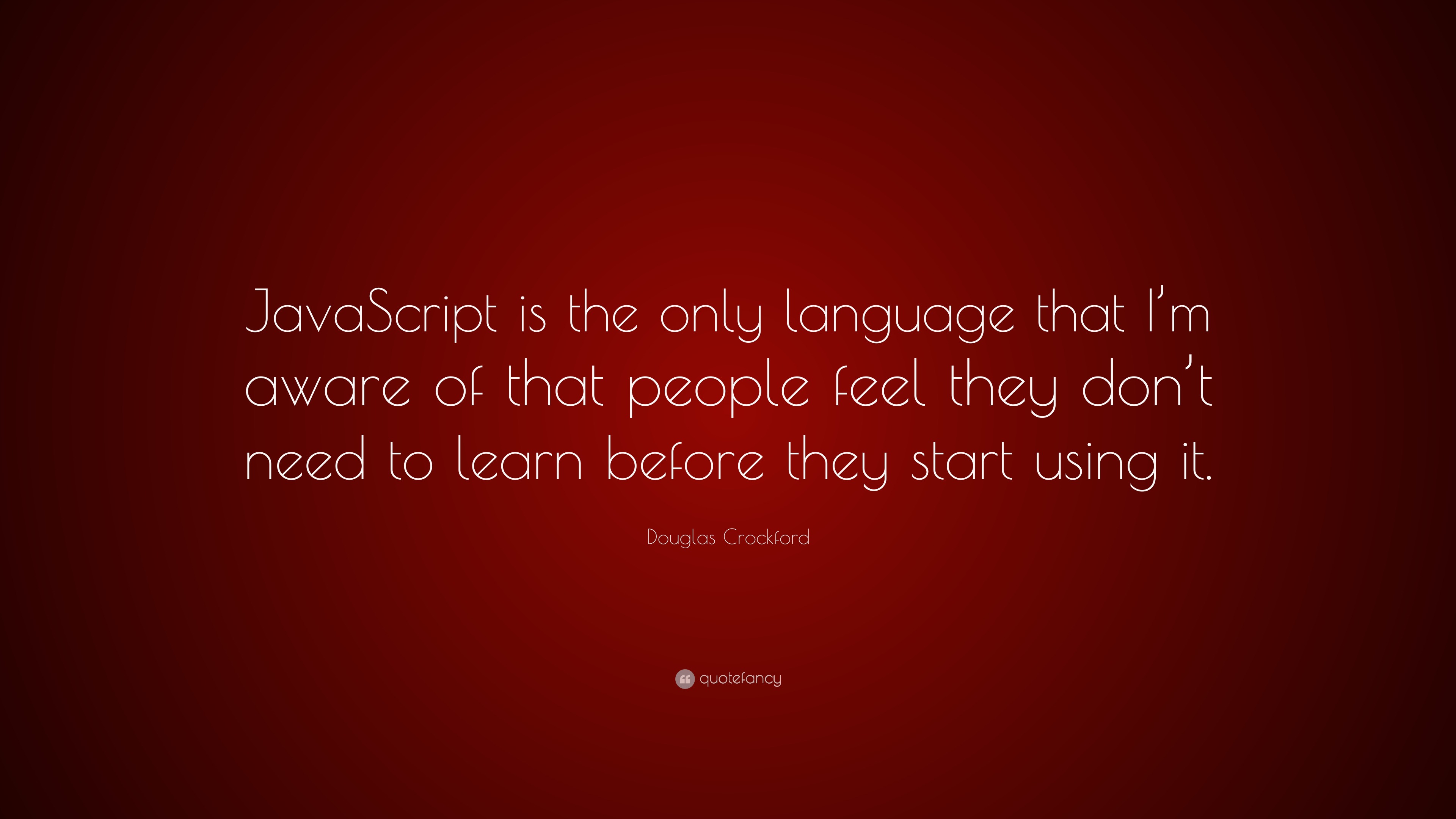 Douglas Crockford Quote: “JavaScript is the only language that I’m