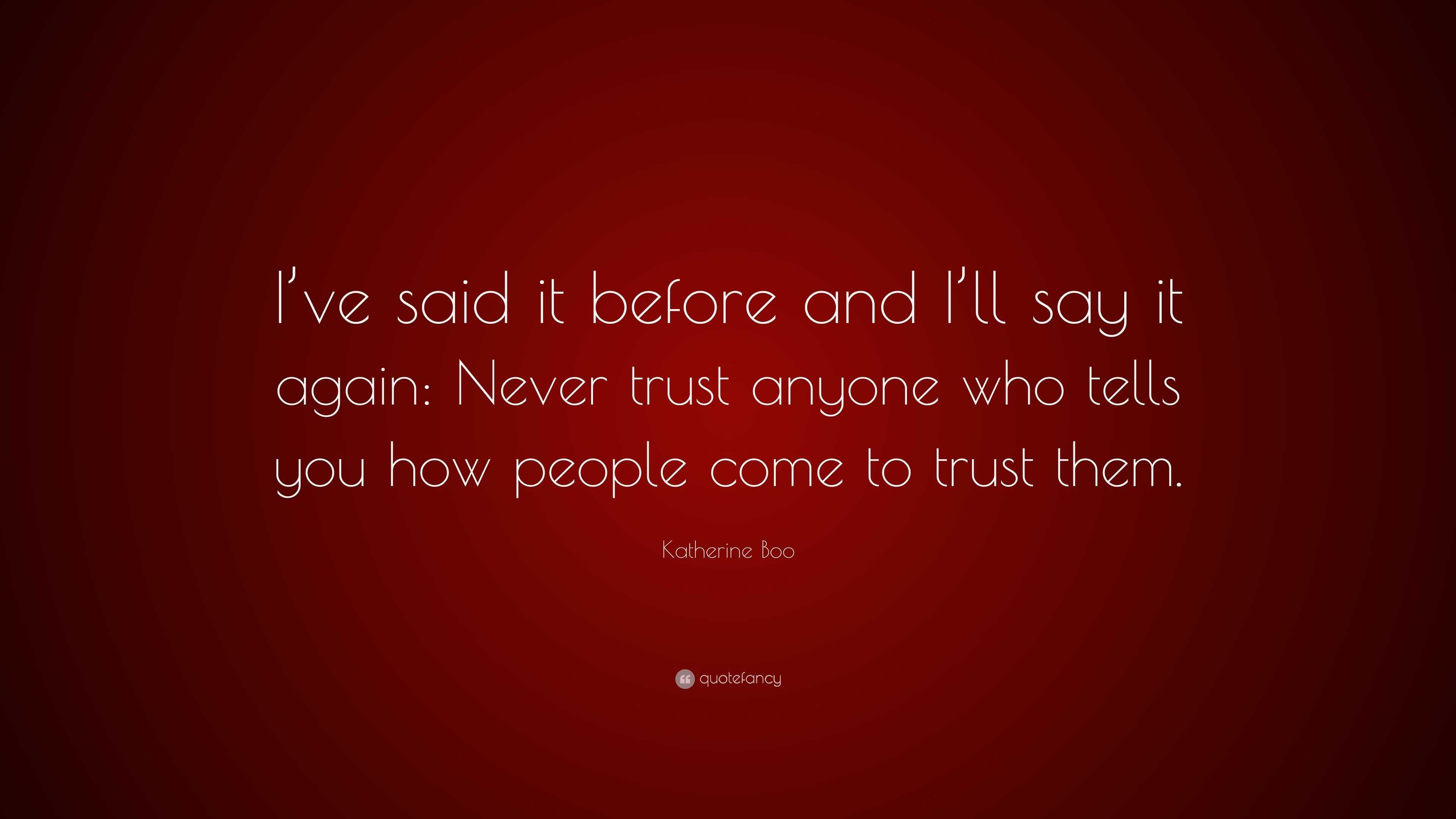 Katherine Boo Quote I Ve Said It Before And I Ll Say It Again Never Trust