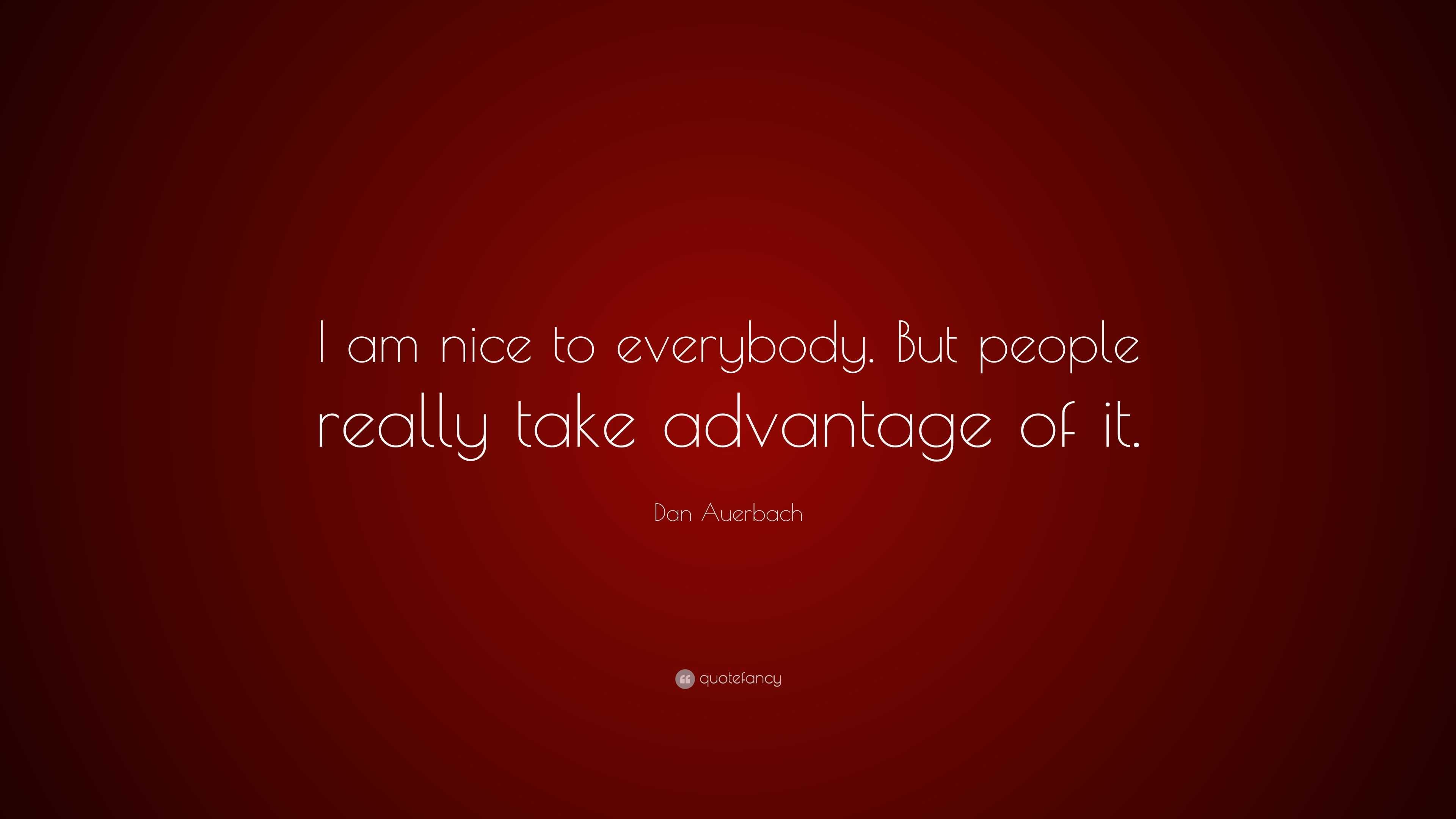 Dan Auerbach Quote: “I am nice to everybody. But people really take ...