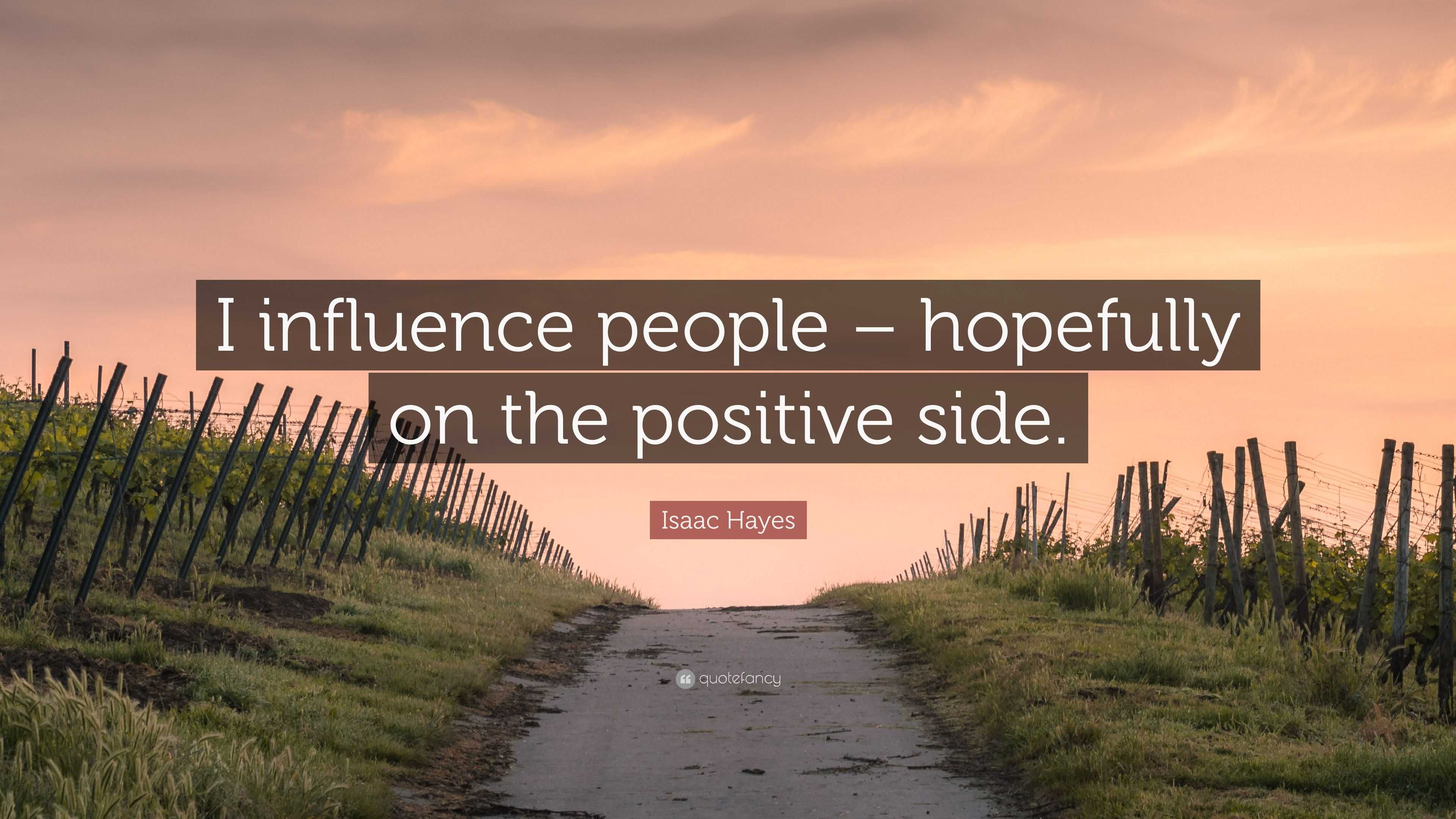 Isaac Hayes Quote: “I influence people – hopefully on the positive side.”