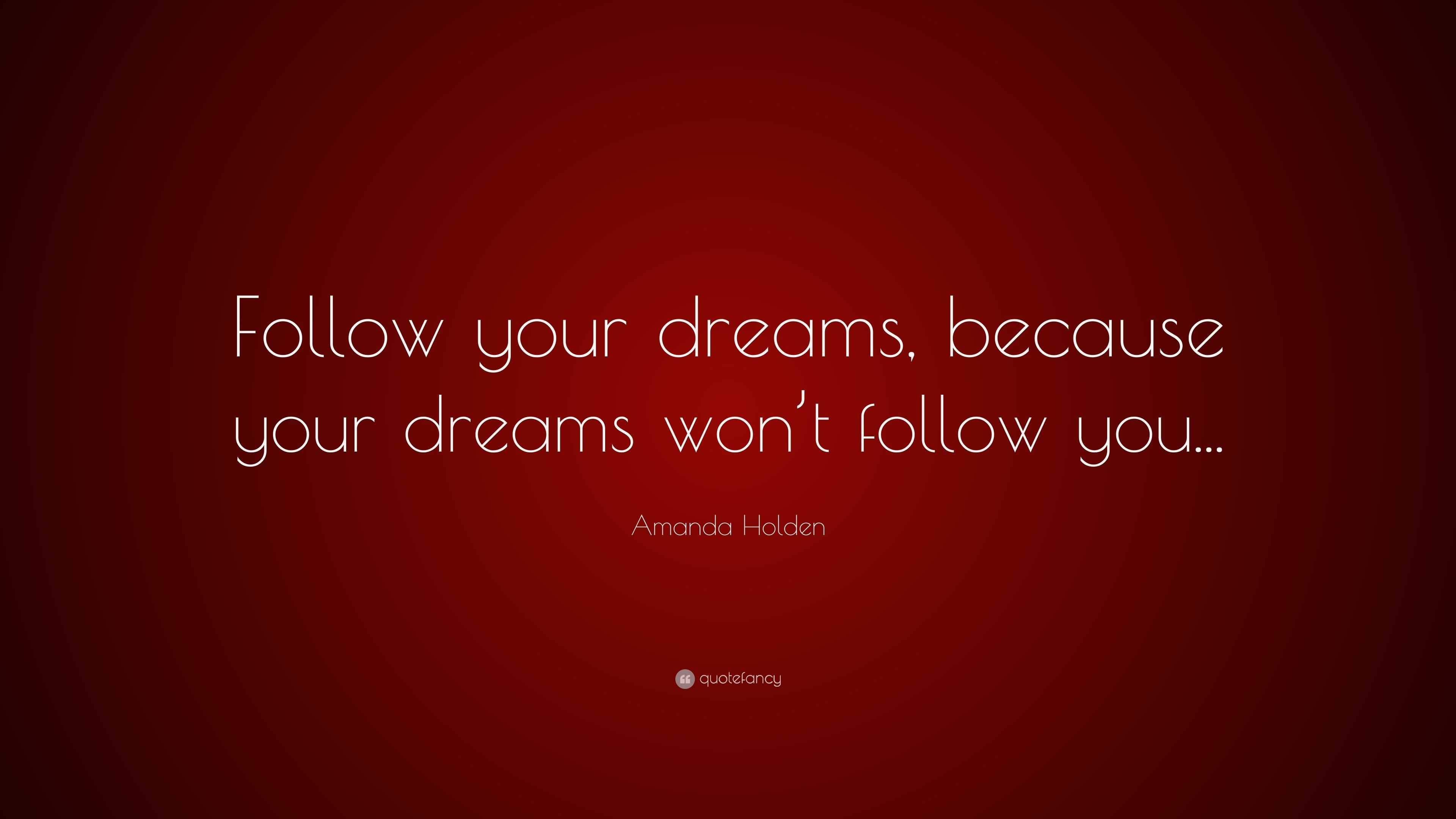 Amanda Holden Quote: “Follow your dreams, because your dreams won’t ...