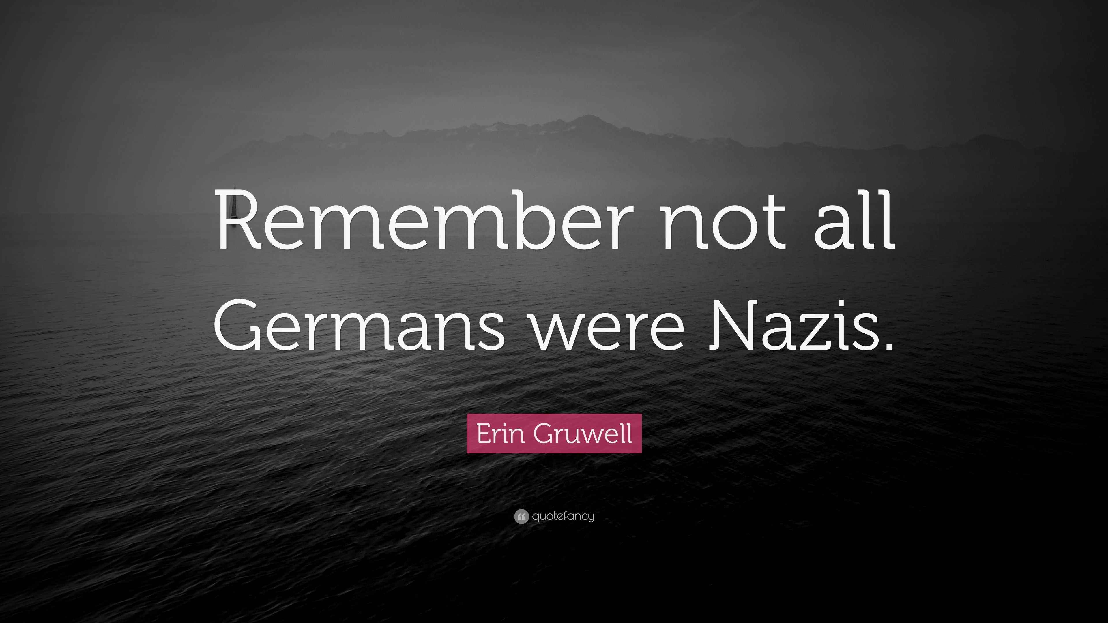 Erin Gruwell Quote “Remember not all Germans were Nazis.”