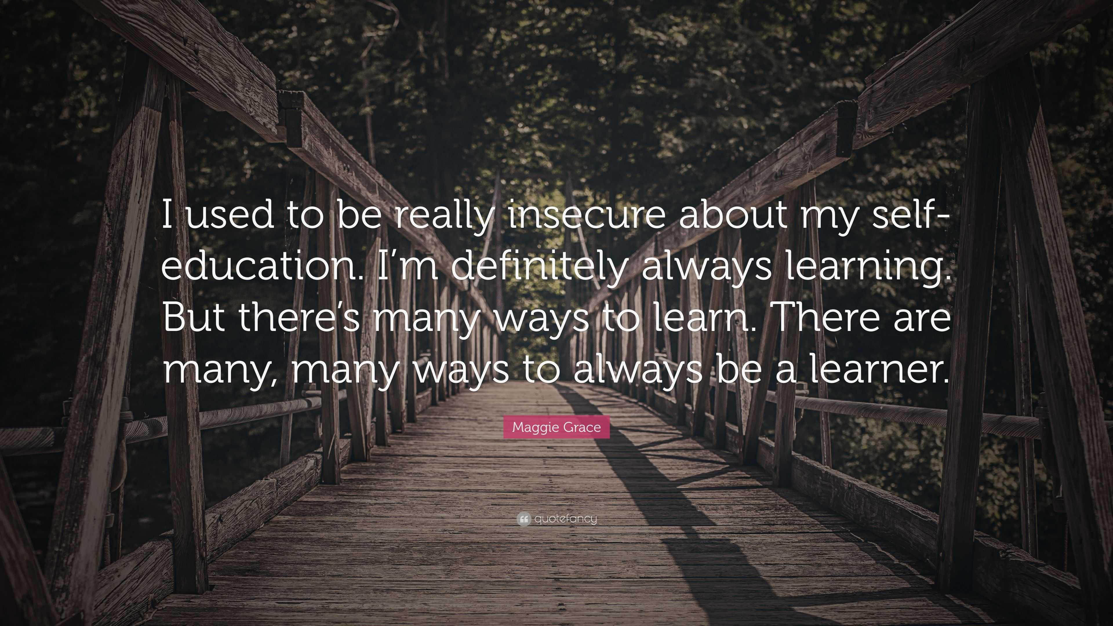 Maggie Grace Quote: “I used to be really insecure about my self ...