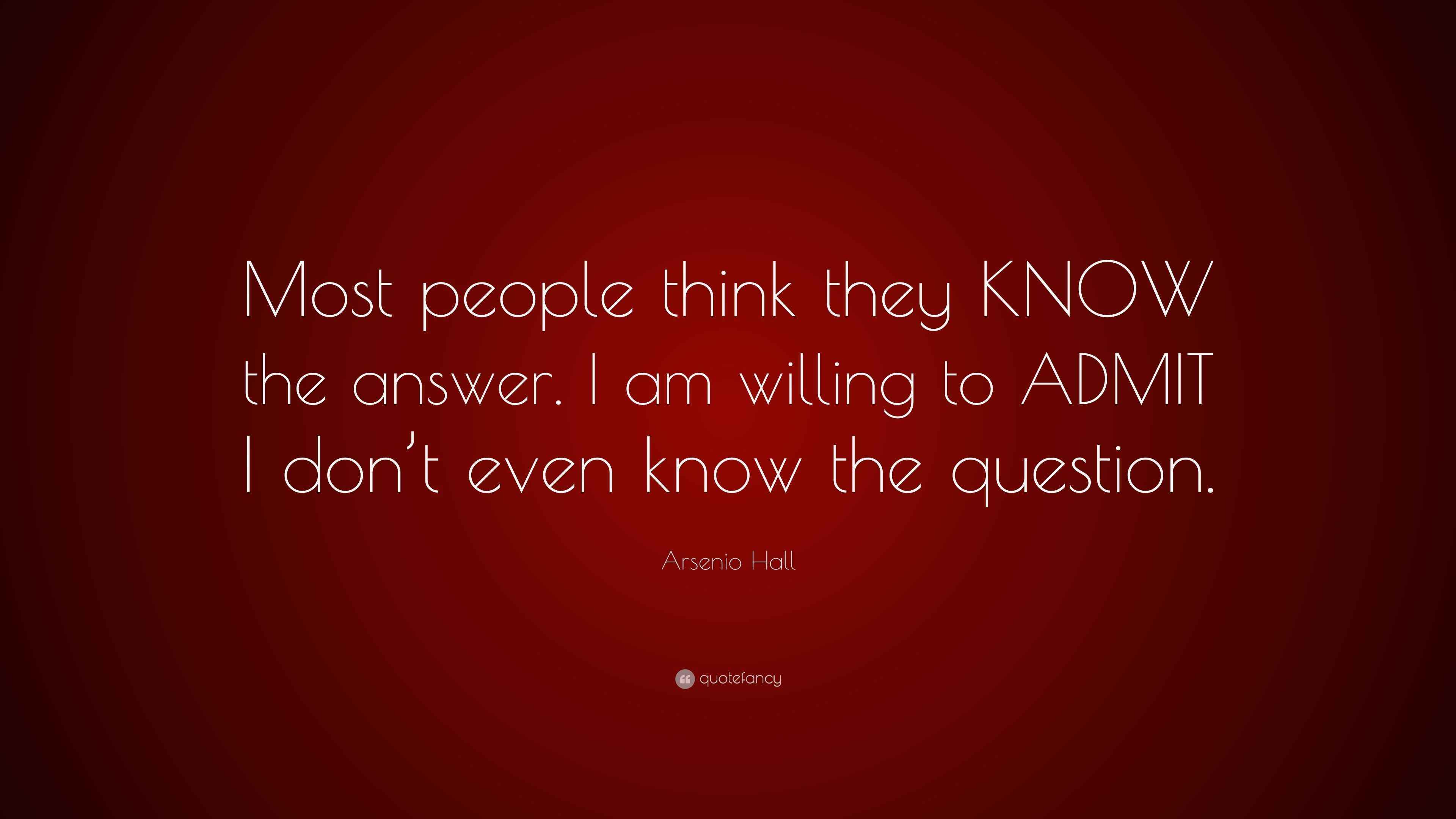 Arsenio Hall Quote Most People Think They Know The Answer I Am