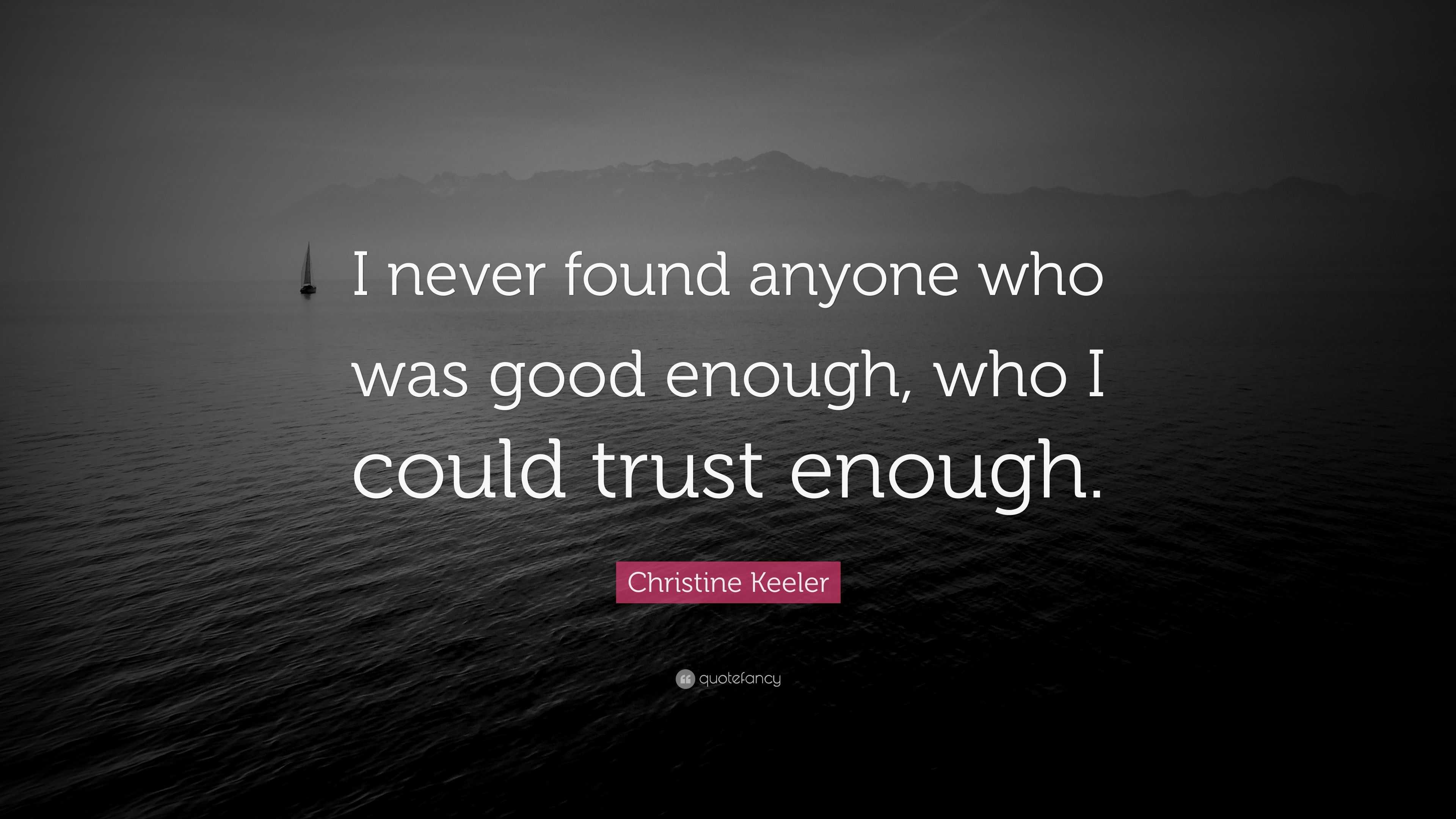 Christine Keeler Quote: “I never found anyone who was good enough, who ...