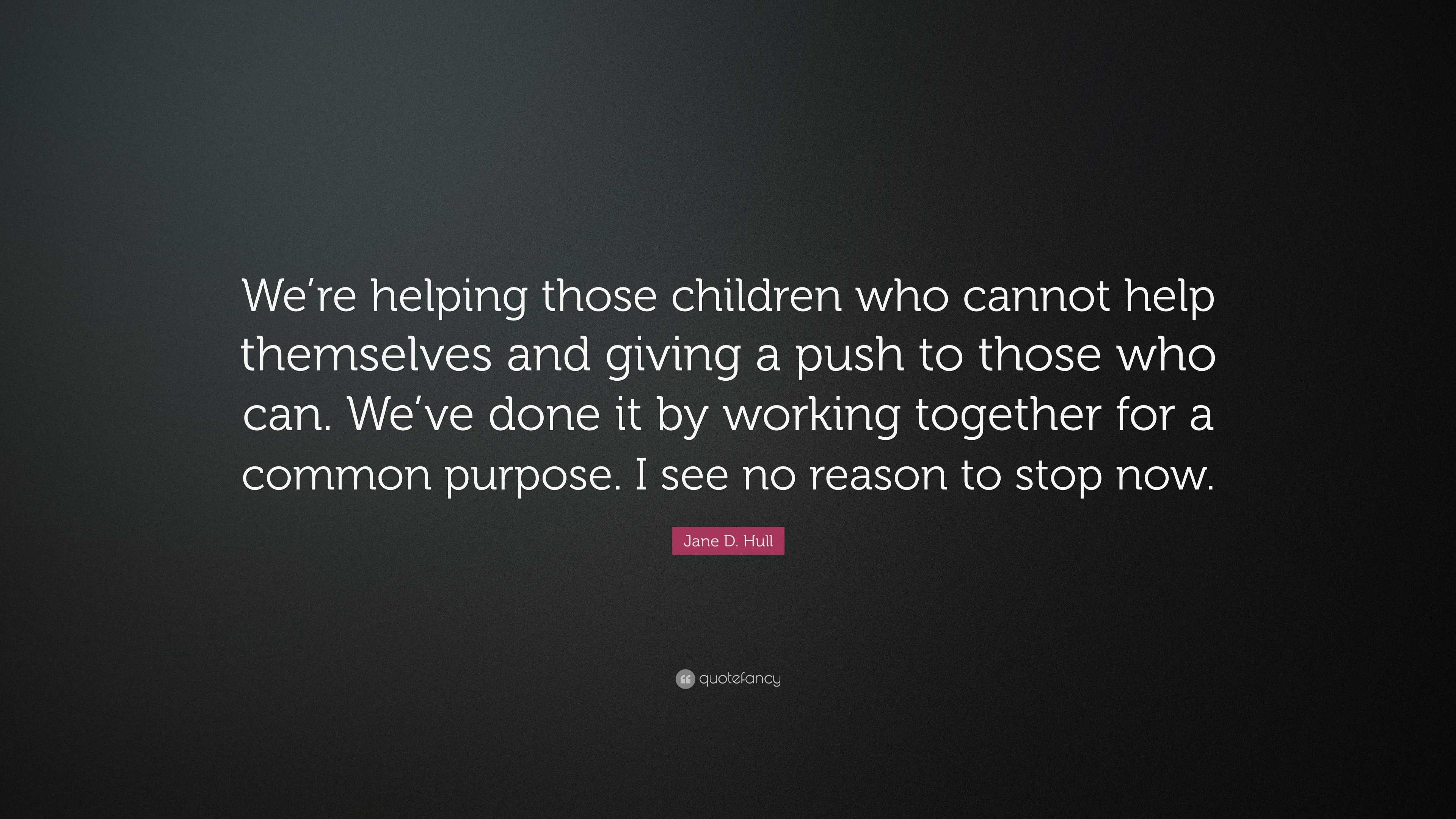 Jane D. Hull Quote: “We’re helping those children who cannot help ...