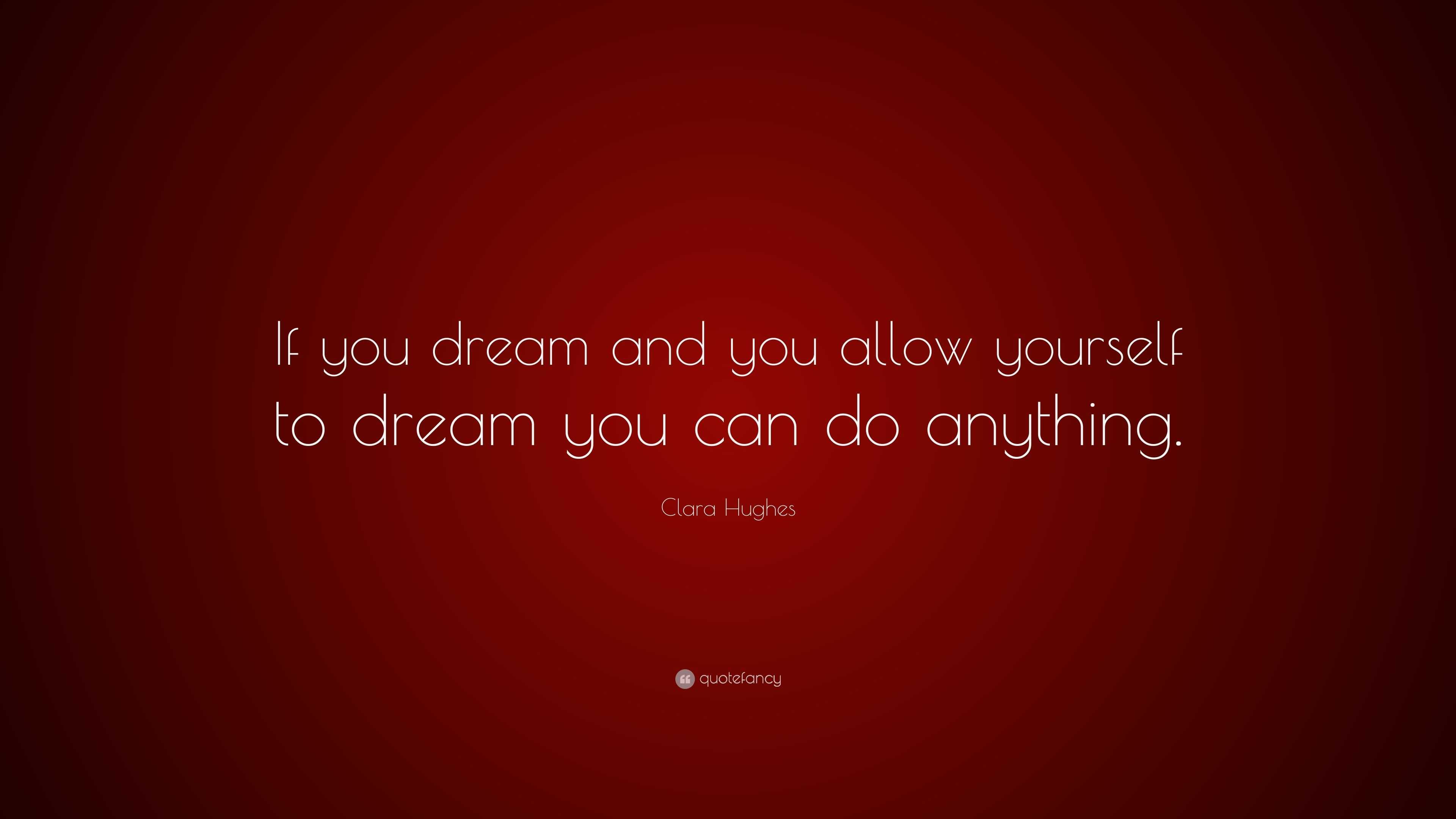 Clara Hughes Quote: “If you dream and you allow yourself to dream you ...