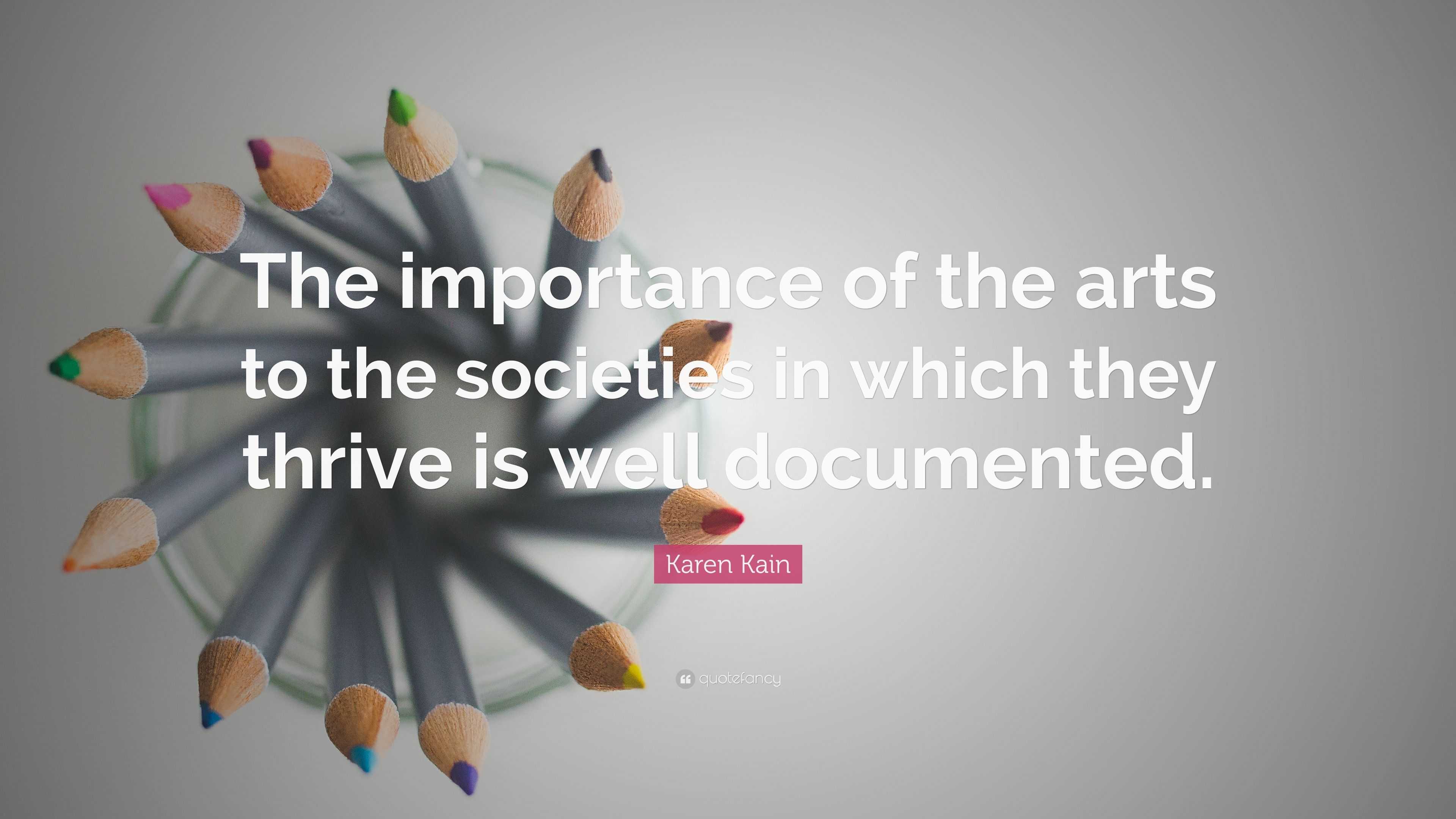 Karen Kain Quote: “The importance of the arts to the societies in which ...