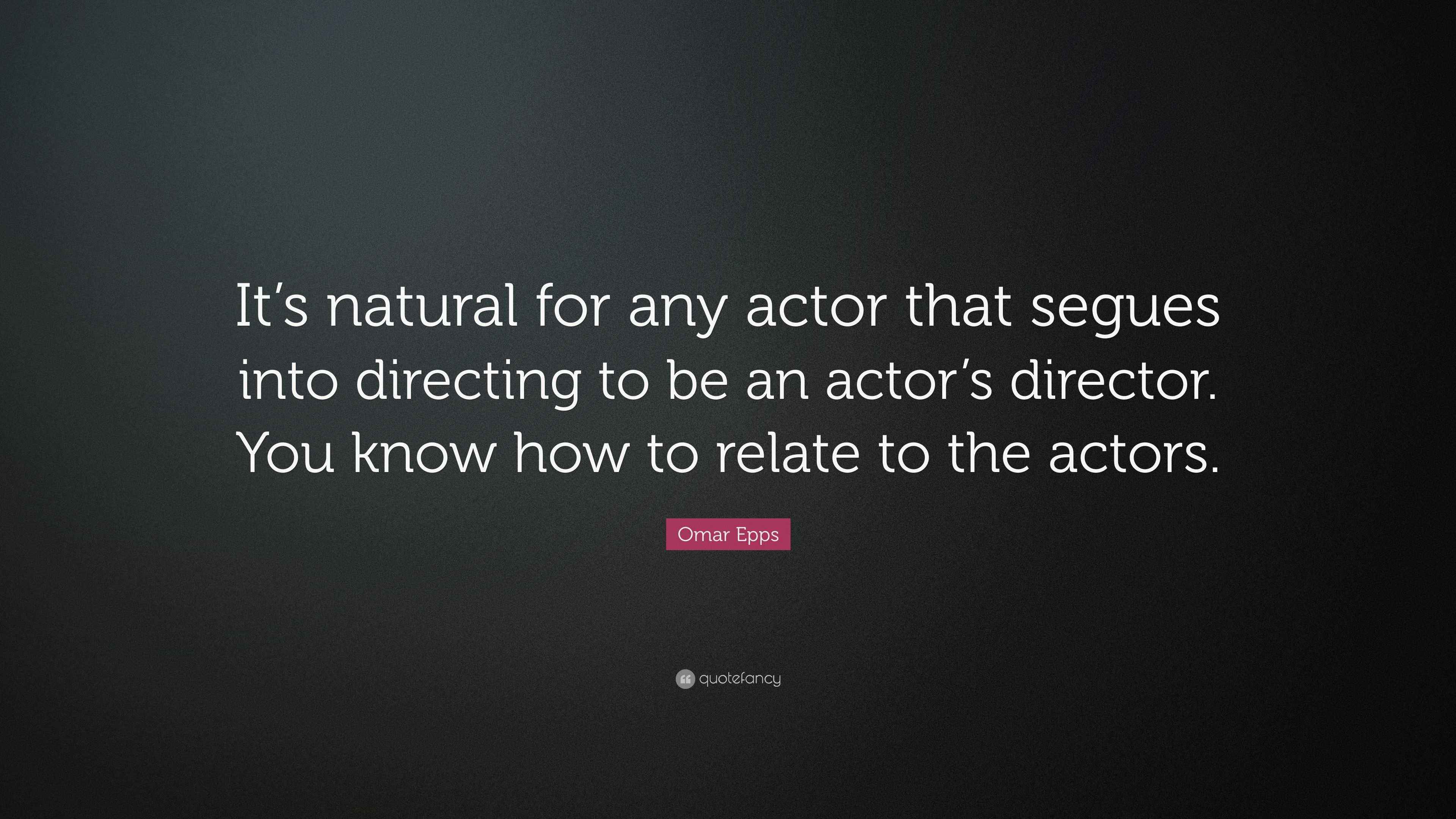 Omar Epps Quote “It’s natural for any actor that segues into directing