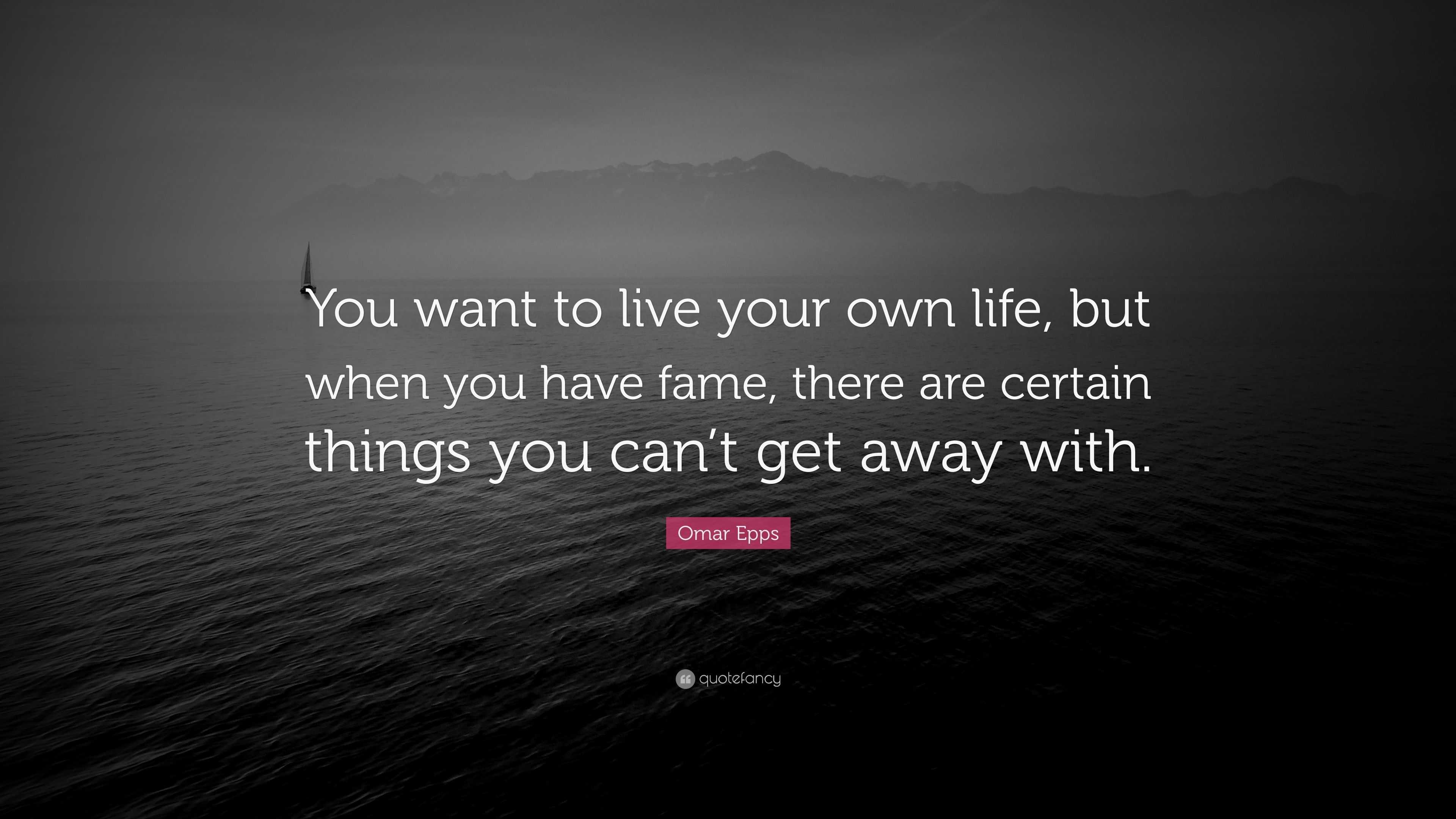 Omar Epps Quote “You want to live your own life but when you