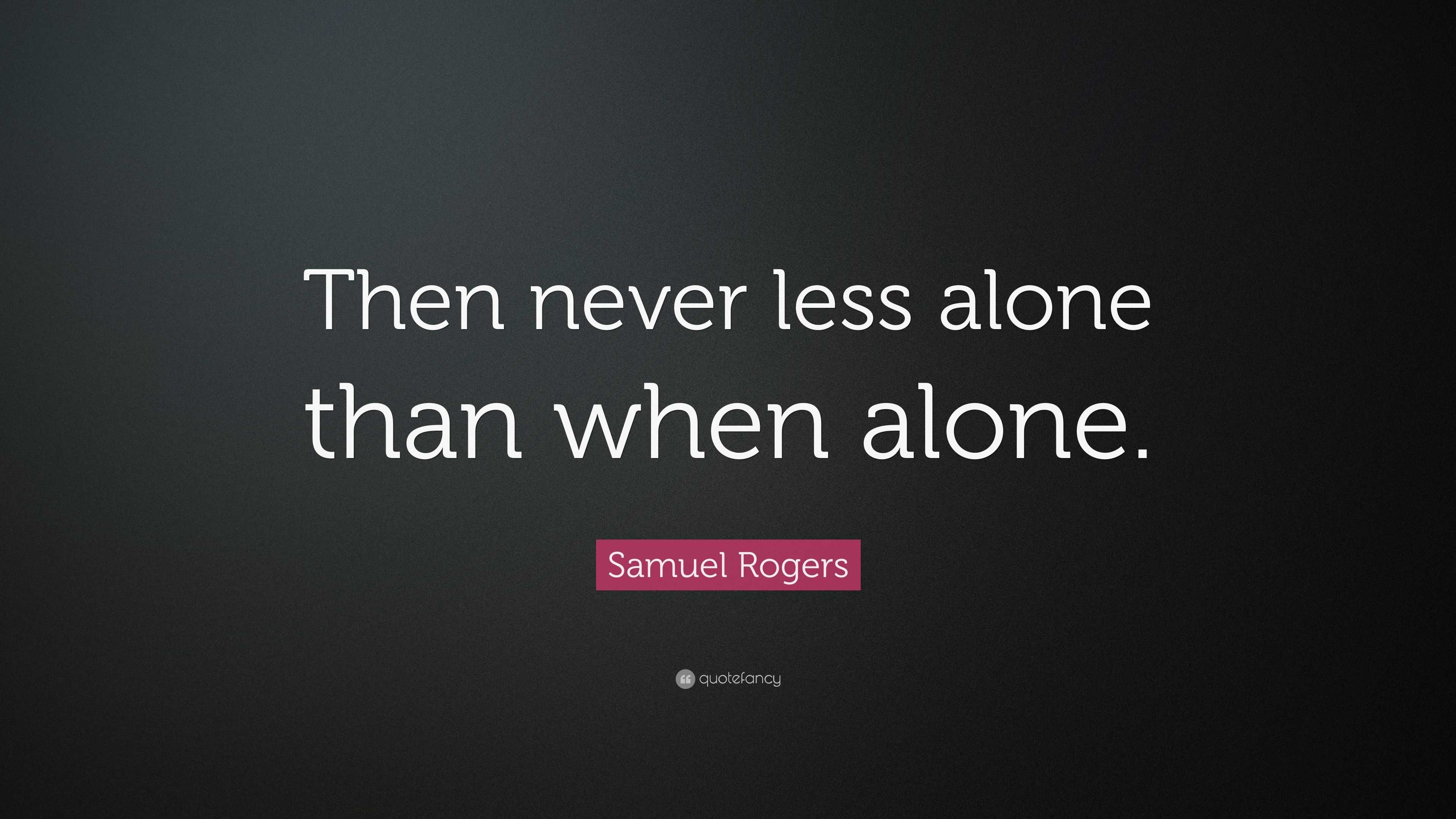 samuel-rogers-quote-then-never-less-alone-than-when-alone