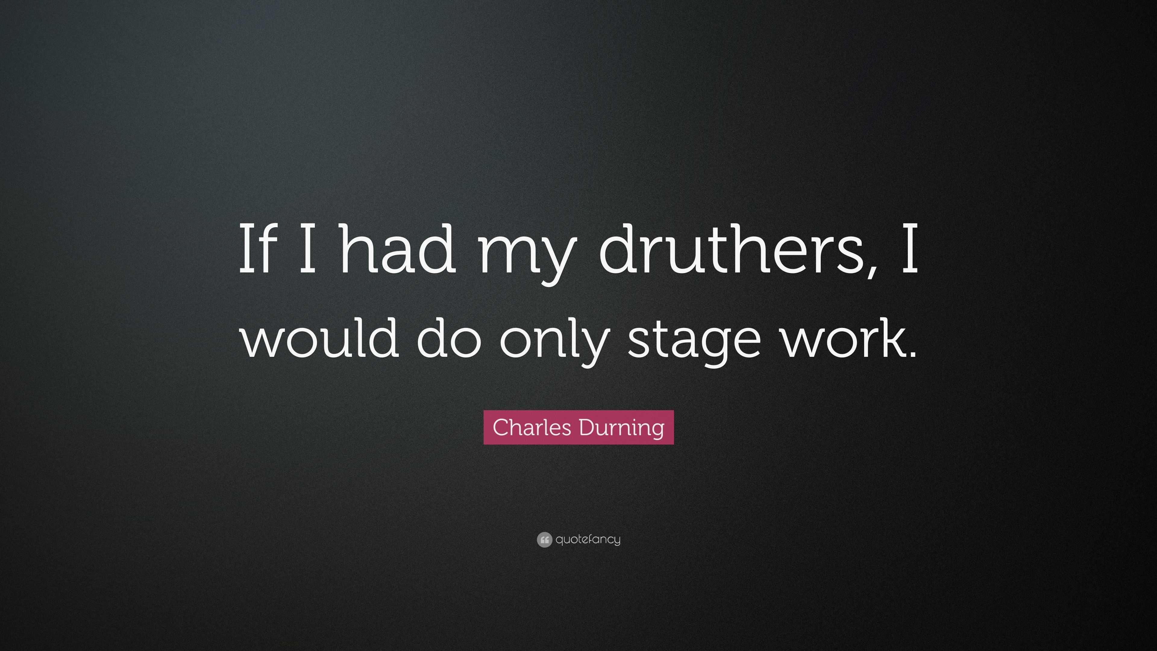 https://quotefancy.com/media/wallpaper/3840x2160/4115679-Charles-Durning-Quote-If-I-had-my-druthers-I-would-do-only-stage.jpg