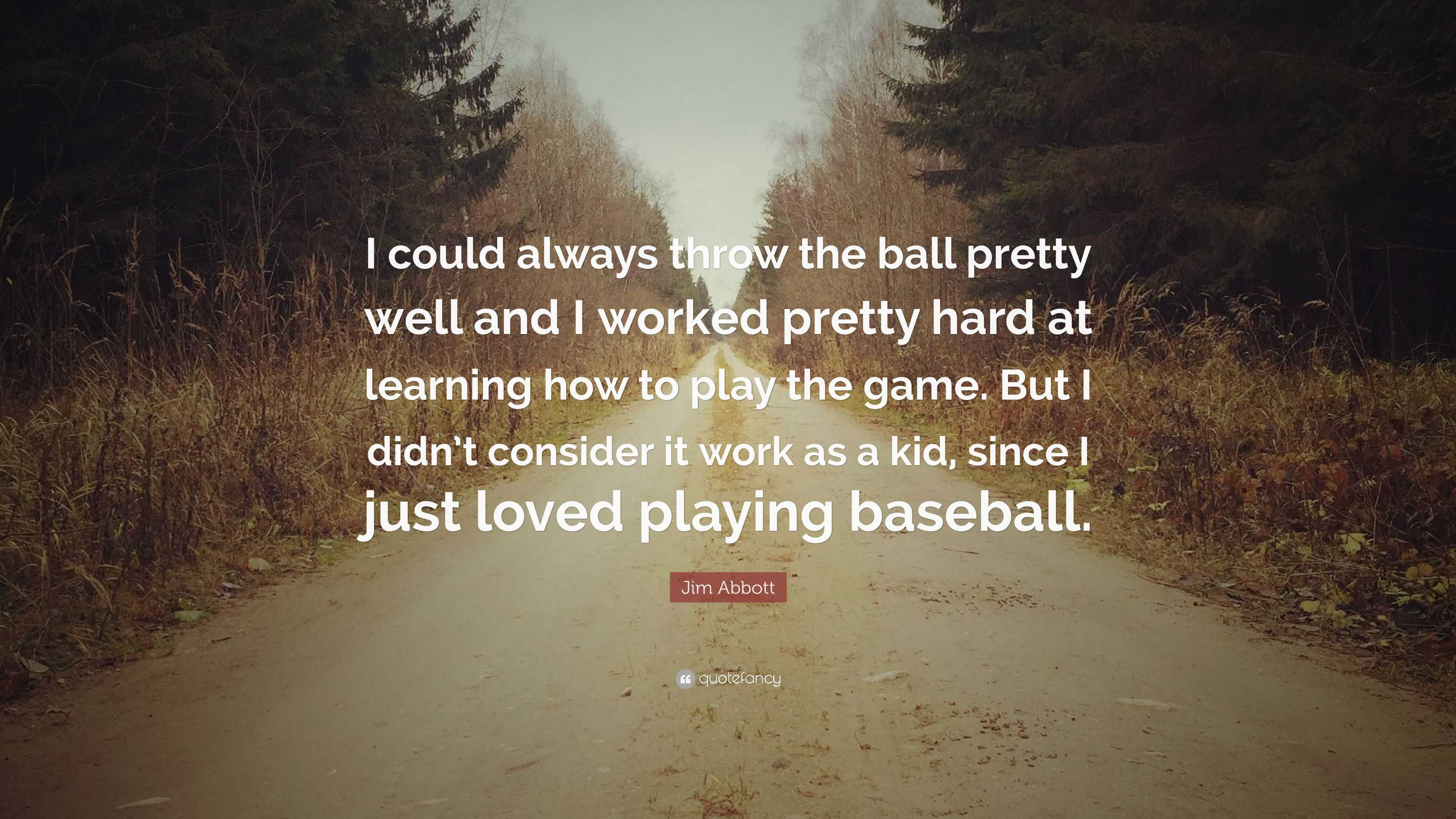 Jim Abbott Quote: “I could always throw the ball pretty well and I ...