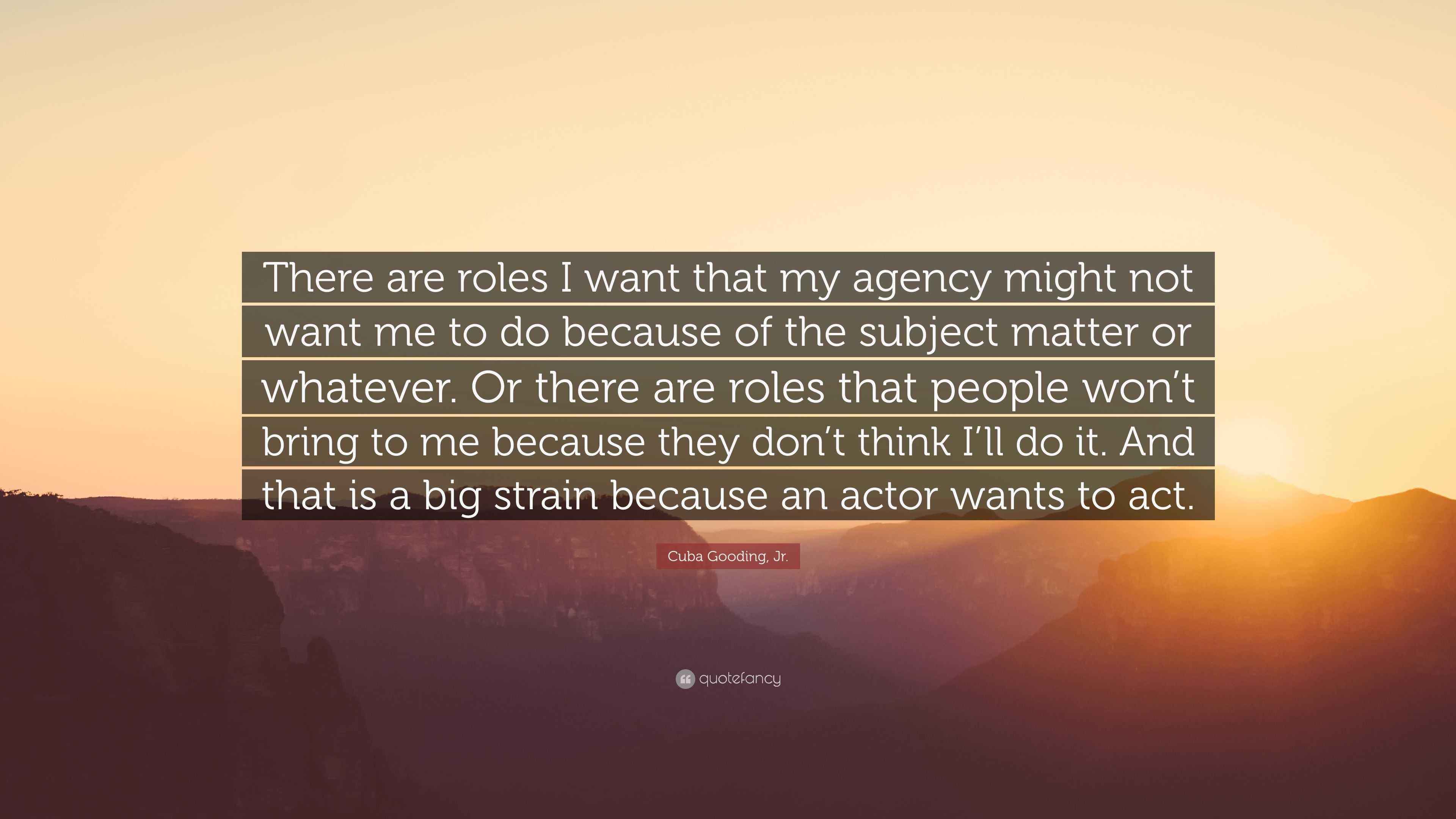 Cuba Gooding, Jr. Quote “There are roles I want that my agency might